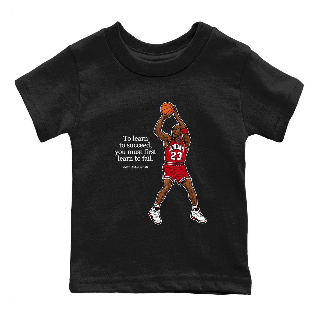 Michael Jordan Quotes To Learn To Succeed You Must First Learn To Fail baby and kids t-shirt crafted for little sneakerheads to shine with the Air Jordan 5 Fire Red sneakers, displayed in Black 2.