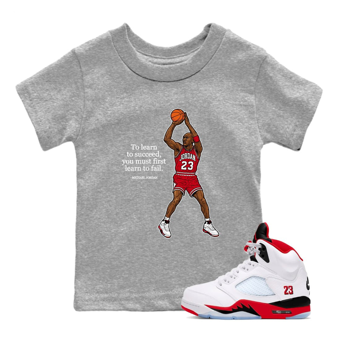 Michael Jordan Quotes To Learn To Succeed You Must First Learn To Fail baby and kids t-shirt crafted for little sneakerheads to shine with the Air Jordan 5 Fire Red sneakers, displayed in Heather Grey 1.