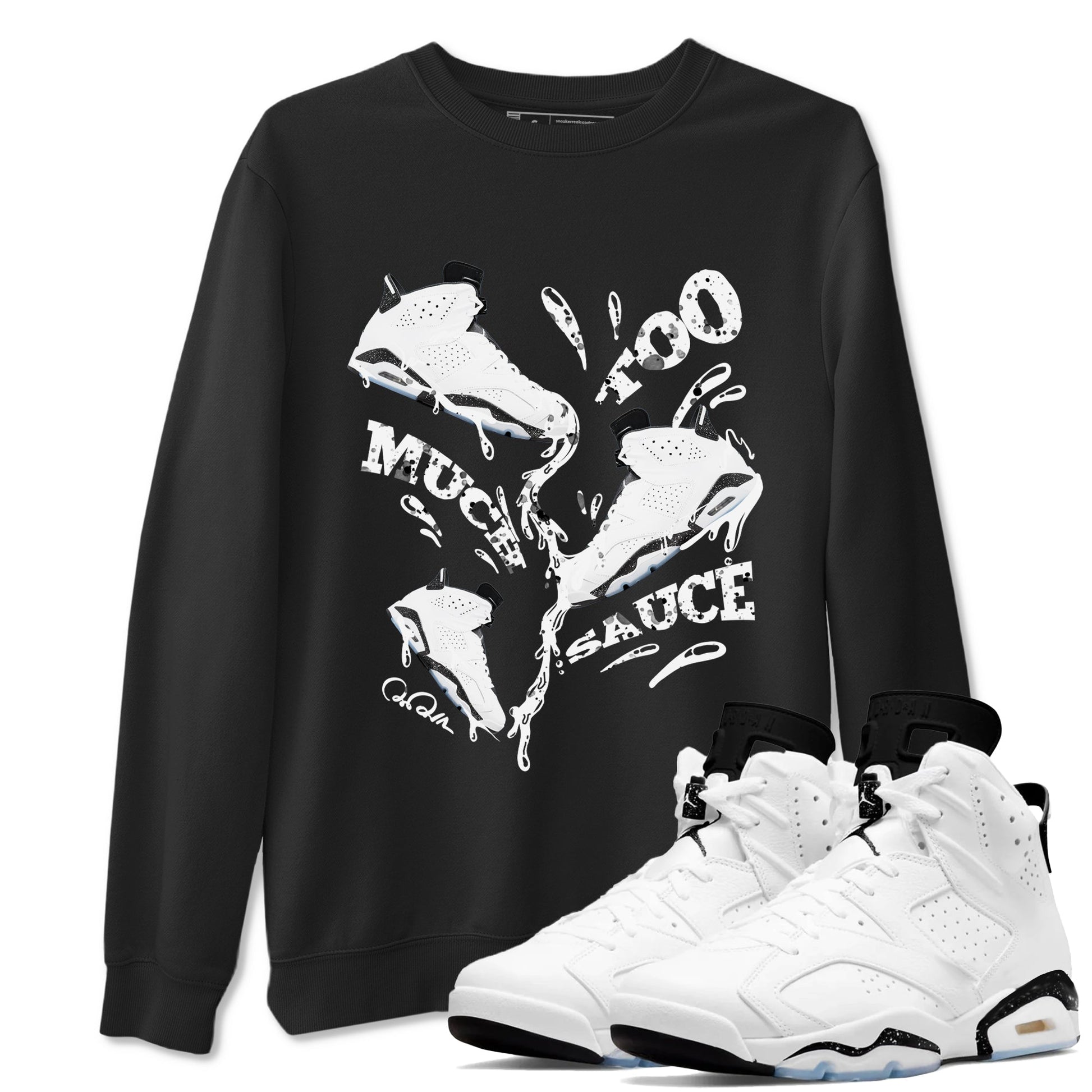 AJ6 White Black shirts to match jordans Too Much Sauce sneaker match tees Air Jordan 6 White Black SNRT Sneaker Tees streetwear brand Black 1 unisex cotton tee