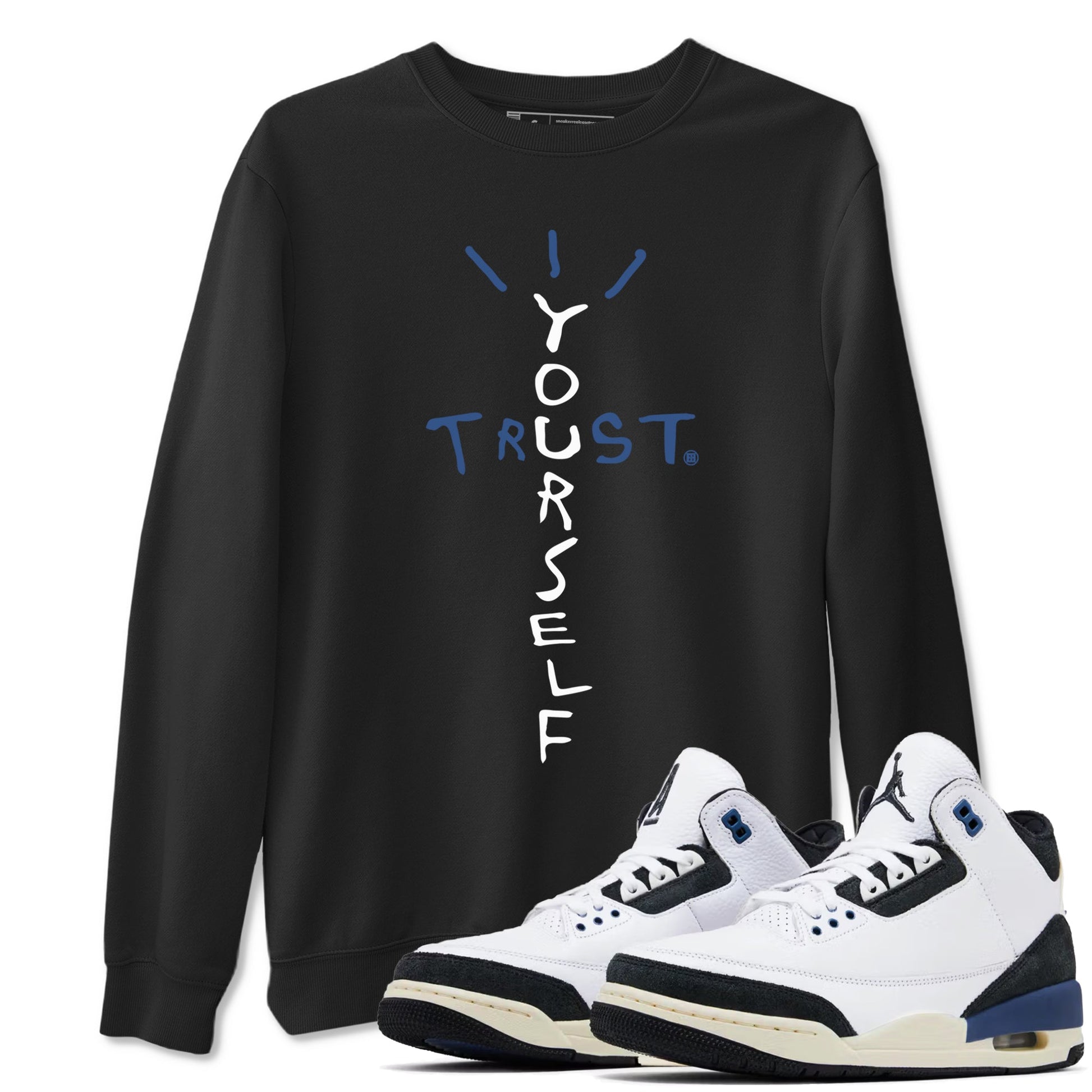 A Ma Maniere Air Jordan 3 Diffused Blue shirts to match jordans Trust Yourself graphic tee Jordan 3 For The Love best t-shirts to wear with jordans SNRT Sneaker Tees unisex cotton Black 1 shirts