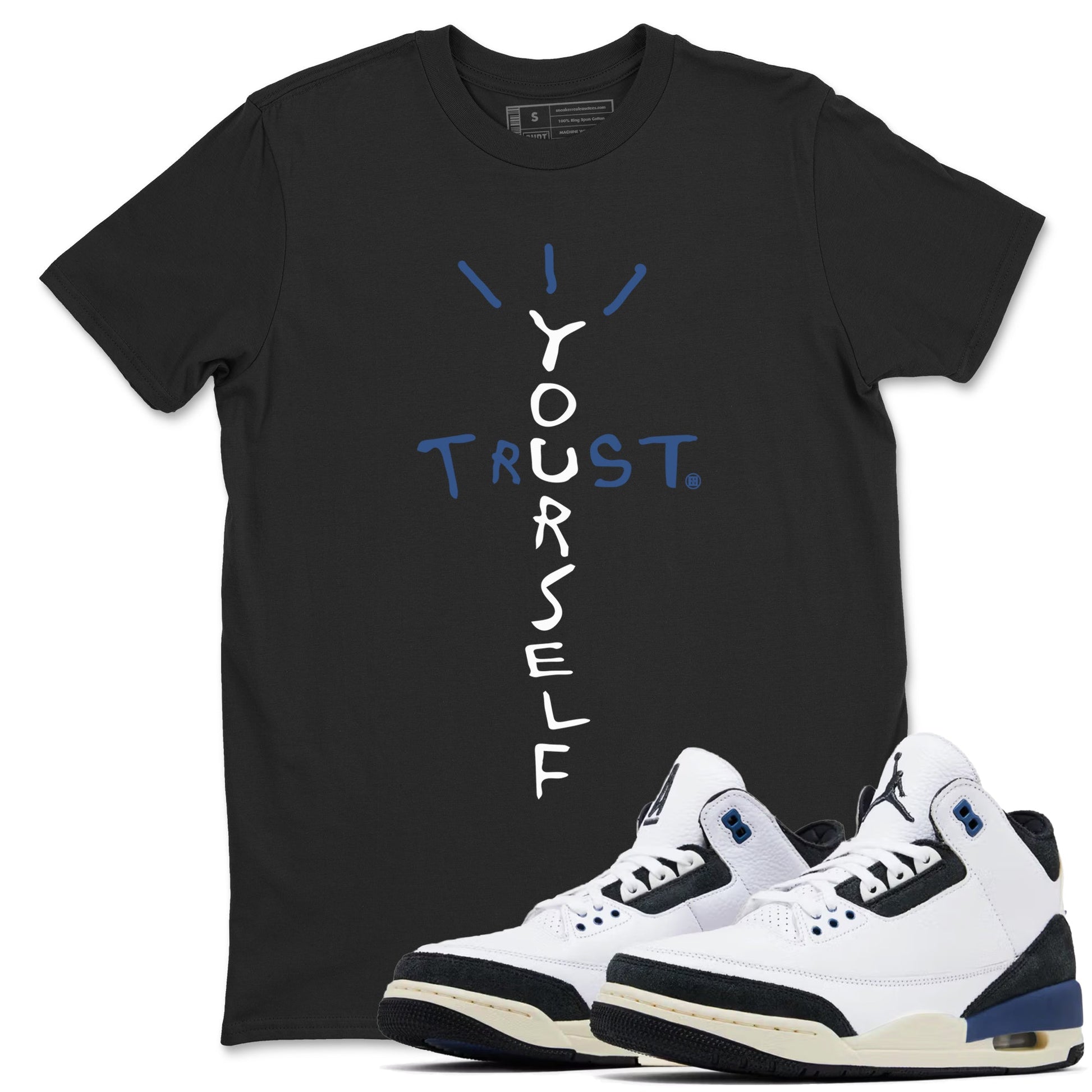 A Ma Maniere Air Jordan 3 Diffused Blue shirts to match jordans Trust Yourself graphic tee Jordan 3 For The Love best t-shirts to wear with jordans SNRT Sneaker Tees unisex cotton Black 1 shirts