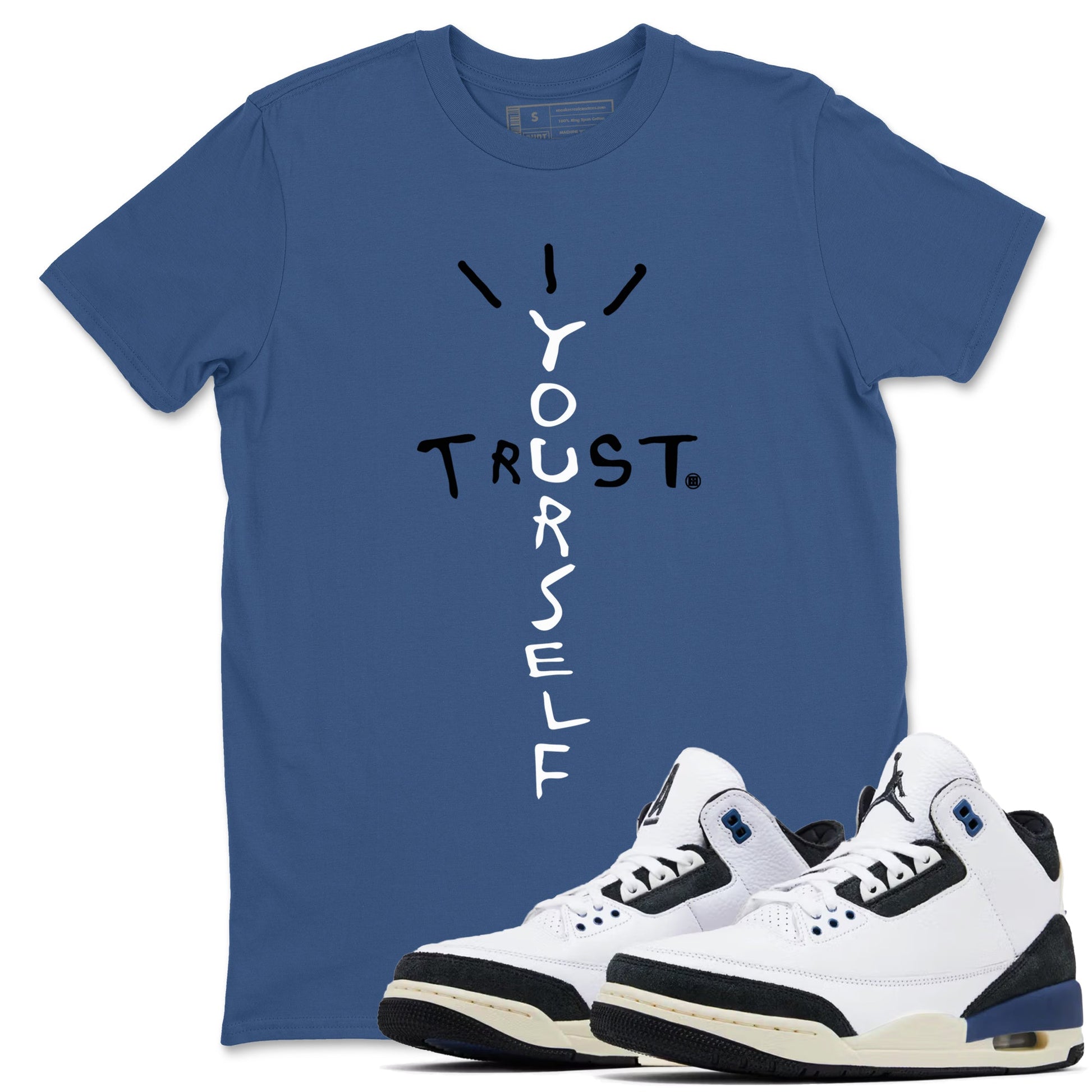 A Ma Maniere Air Jordan 3 Diffused Blue shirts to match jordans Trust Yourself graphic tee Jordan 3 For The Love best t-shirts to wear with jordans SNRT Sneaker Tees unisex cotton Denim Blue 1 shirts