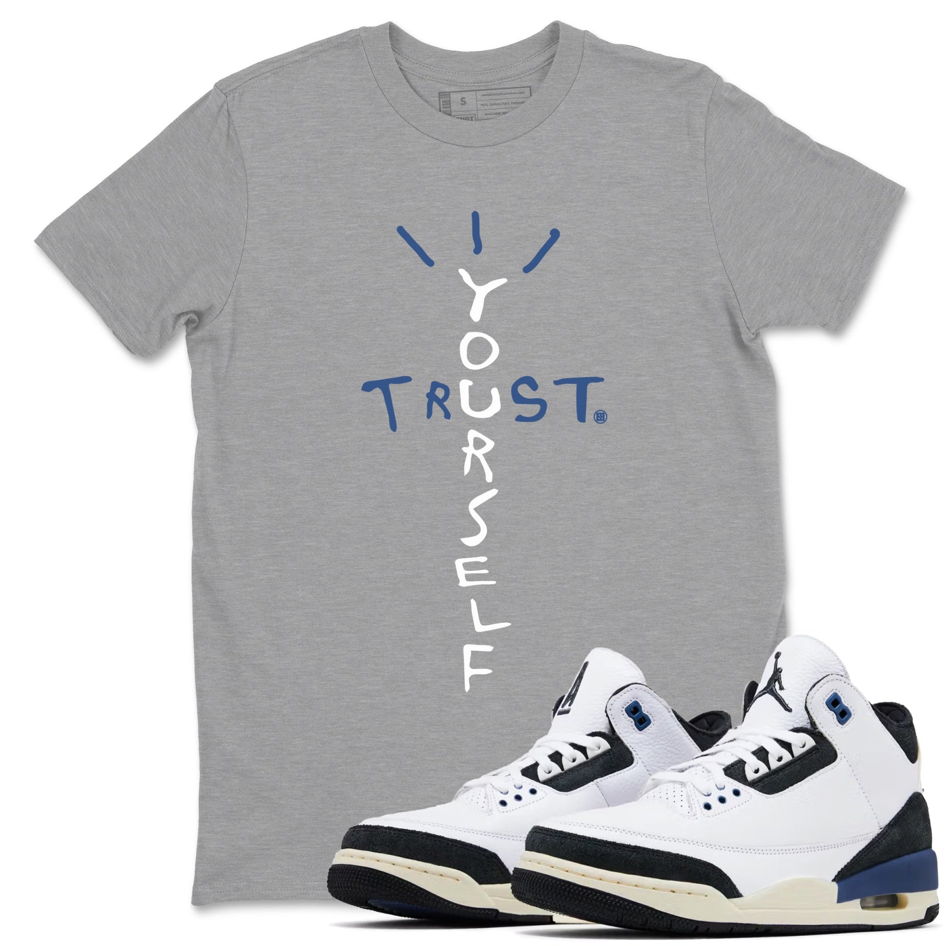 A Ma Maniere Air Jordan 3 Diffused Blue shirts to match jordans Trust Yourself graphic tee Jordan 3 For The Love best t-shirts to wear with jordans SNRT Sneaker Tees unisex cotton Heather Grey 1 shirts