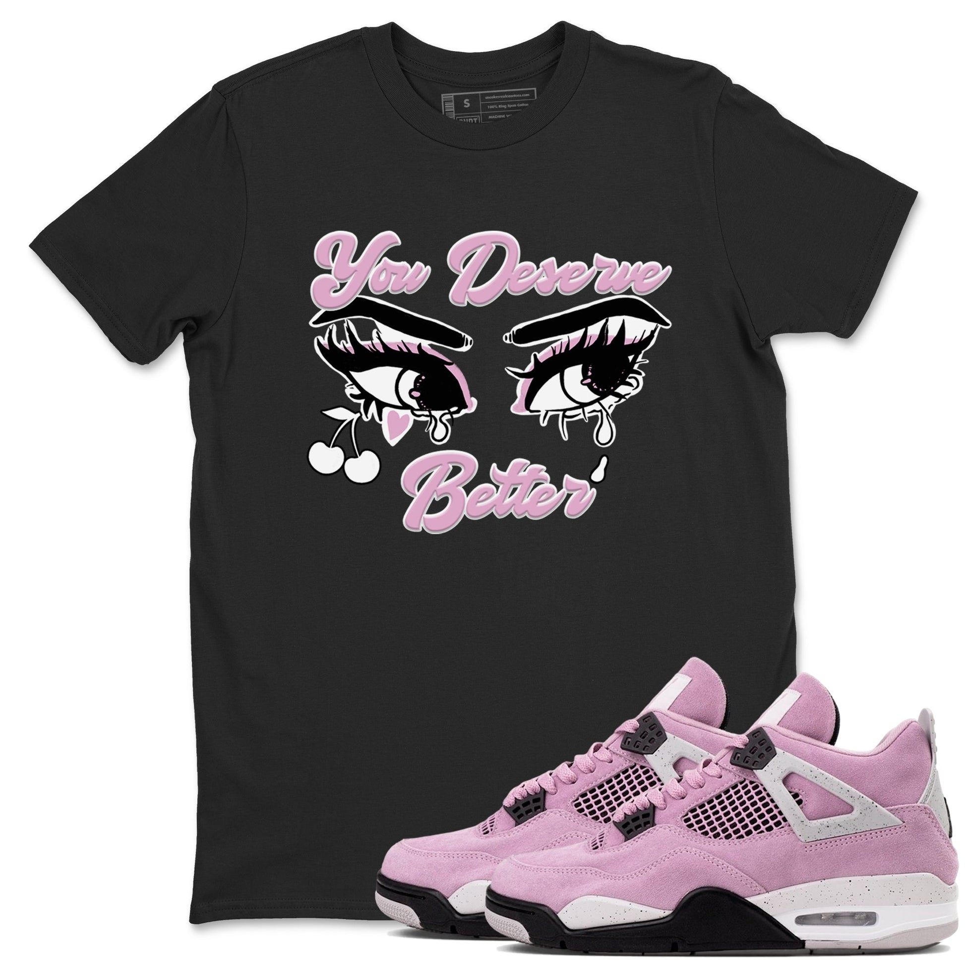 4s Retro Orchid shirts to match jordans You Deserve Better sneaker match tees Air Jordan 4 WMNS Orchid match shoes to clothes SNRT Sneaker Tees unisex cotton Black 1 shirts