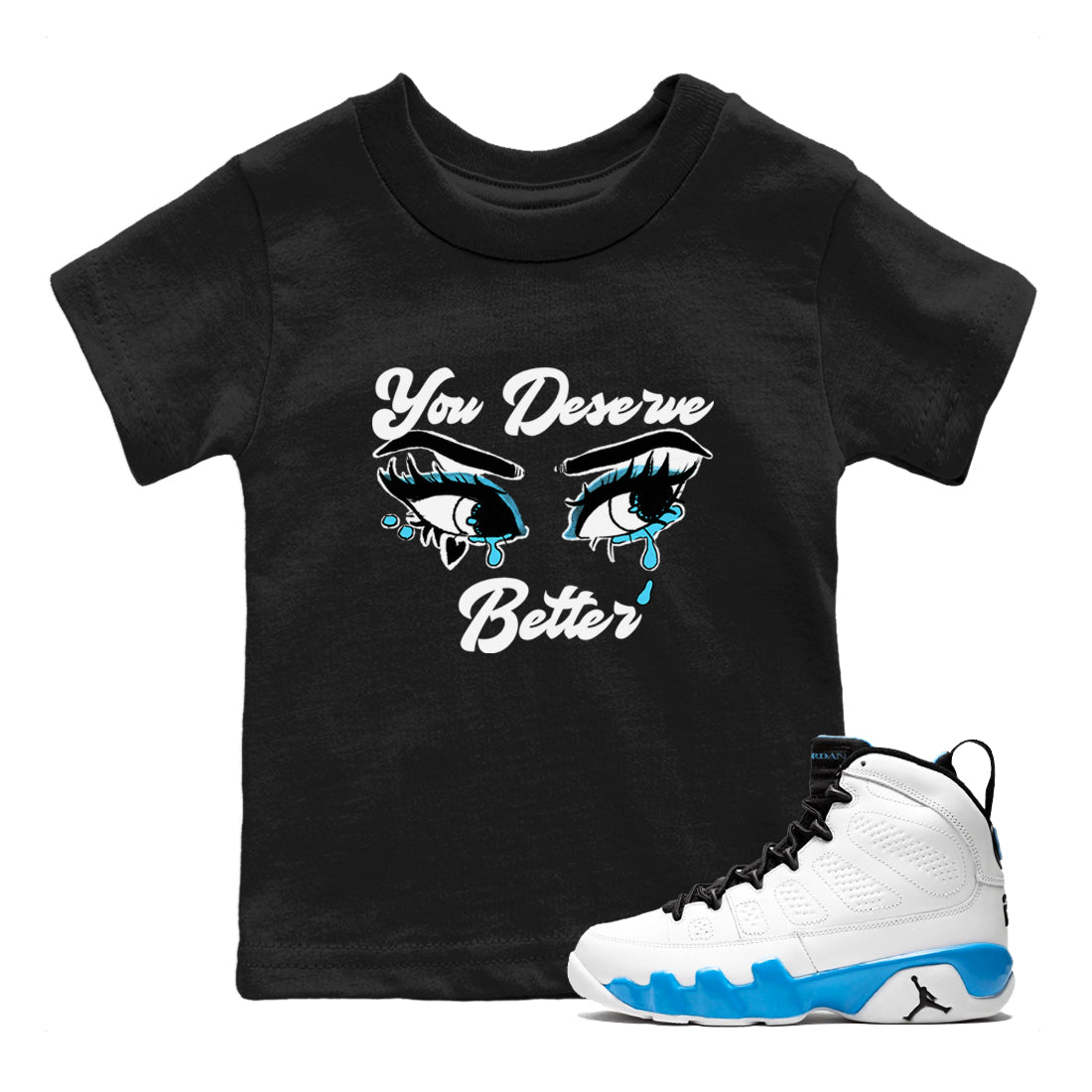 AJ9 Powder Blue shirt to match jordans You Deserve Better sneaker tees Air Jordan 9 Powder Blue SNRT sneaker release tees baby toddler Black 1 cotton Shirt