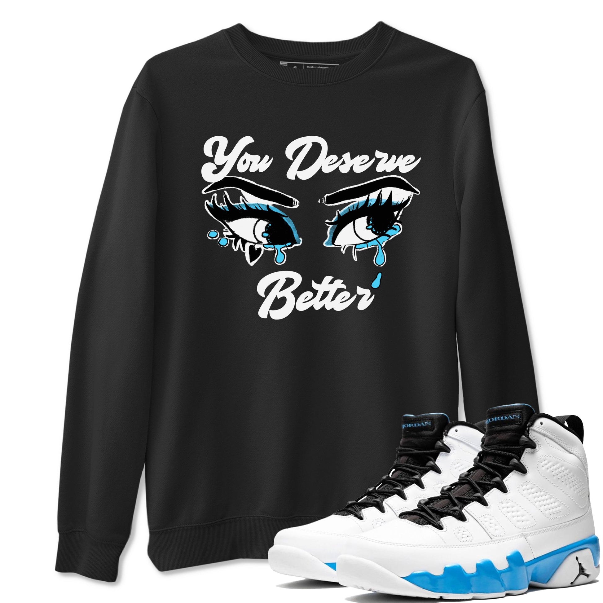 AJ9 Powder Blue shirt to match jordans You Deserve Better sneaker tees Air Jordan 9 Powder Blue SNRT Sneaker Release Tees unisex cotton Black 1 crew neck shirt