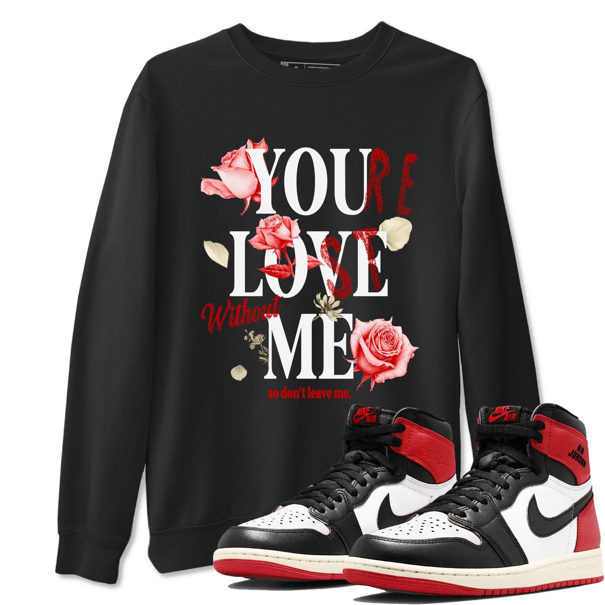 1s Black Toe Reimagined shirts to match jordans You Love Me best t shirts to wear with jordans AJ1 High OG Black Toe Reimagined match shoes to clothes SNRT Sneaker Tees unisex cotton Black 1 shirts
