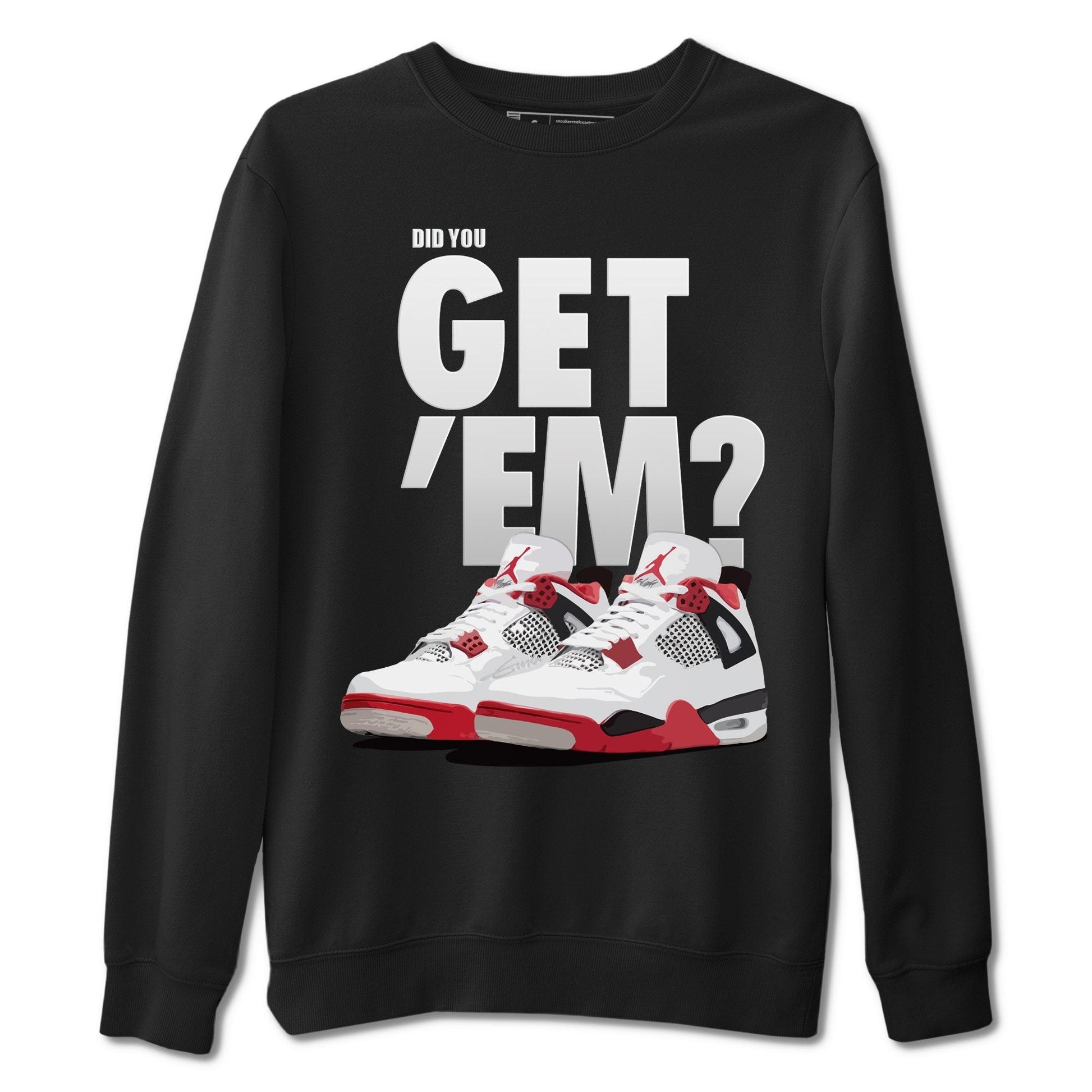 Jordan 4 Fire Red Sneaker Match Tees Did You Get Em SNRT Sneaker Tees Jordan 4 Fire Red SNRT Sneaker Release Tees Unisex Shirts