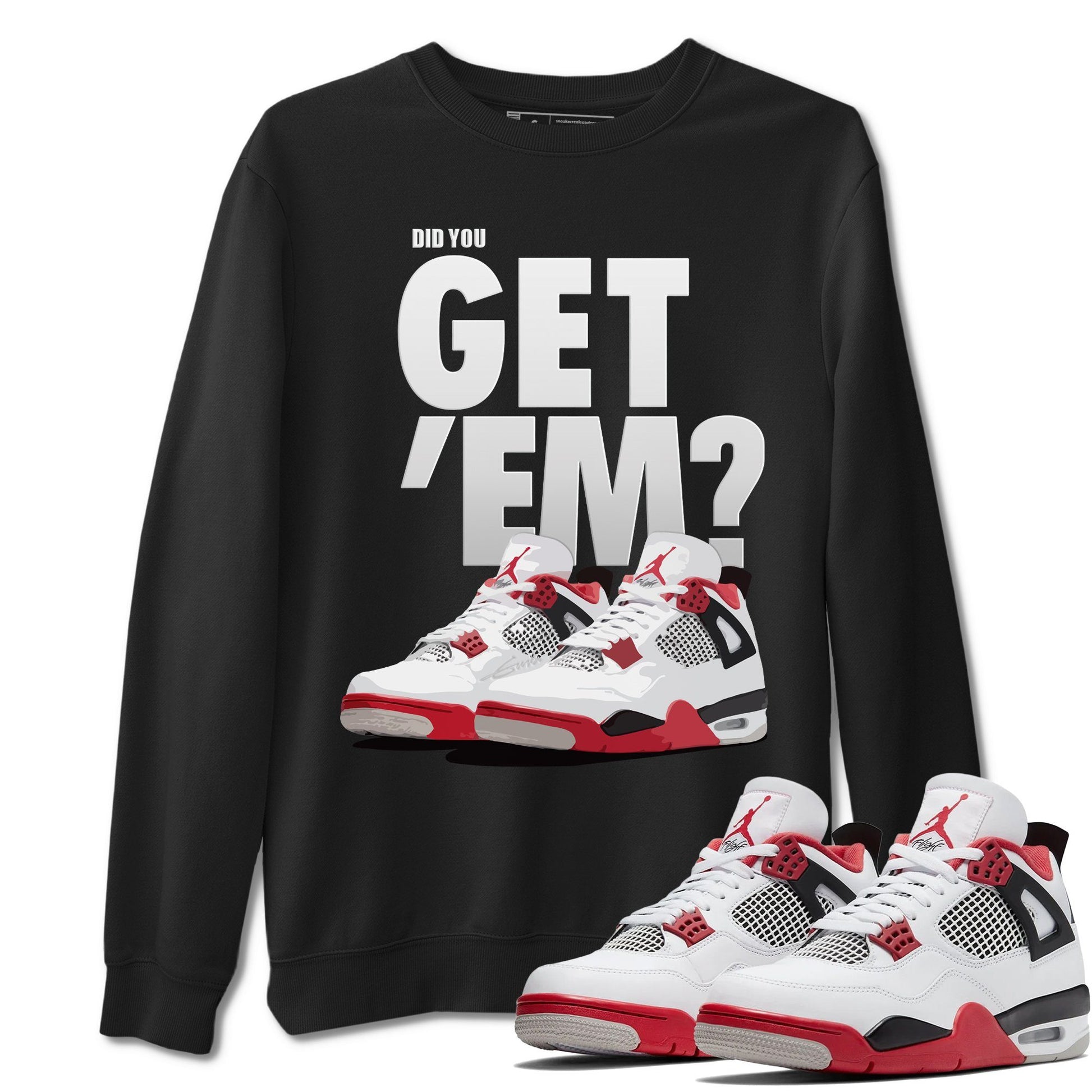 Jordan 4 Fire Red Sneaker Match Tees Did You Get Em SNRT Sneaker Tees Jordan 4 Fire Red SNRT Sneaker Release Tees Unisex Shirts