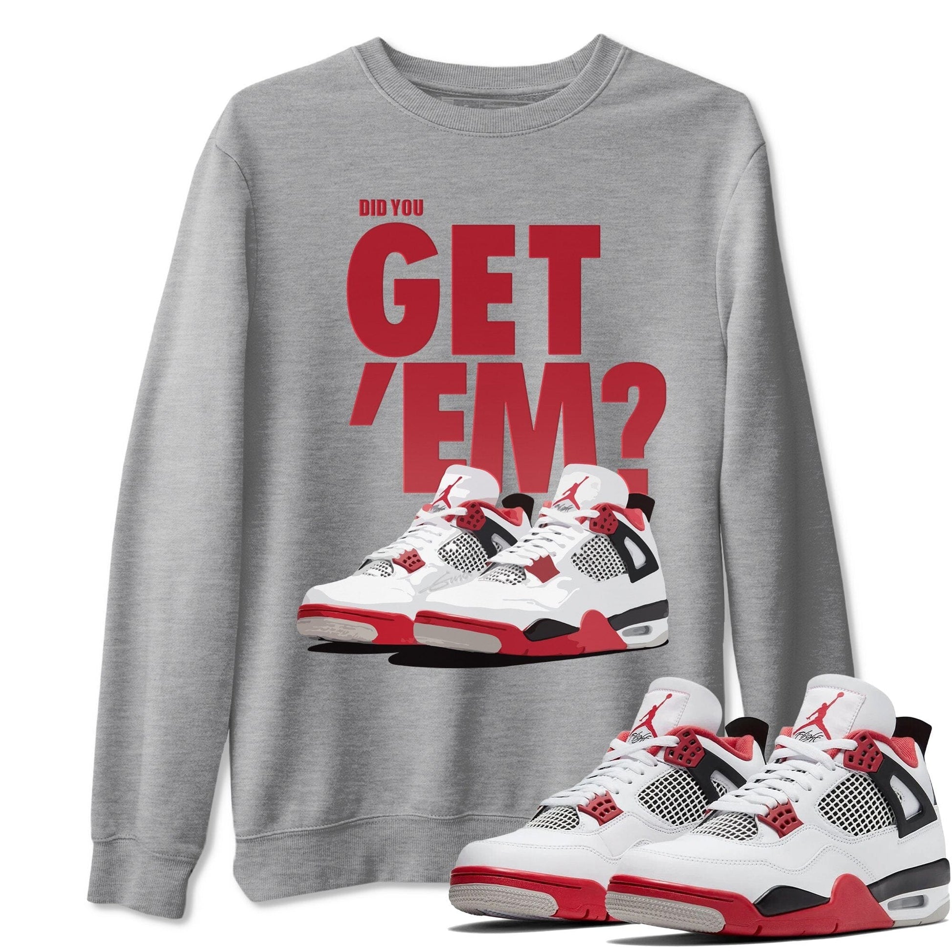 Jordan 4 Fire Red Sneaker Match Tees Did You Get Em SNRT Sneaker Tees Jordan 4 Fire Red SNRT Sneaker Release Tees Unisex Shirts