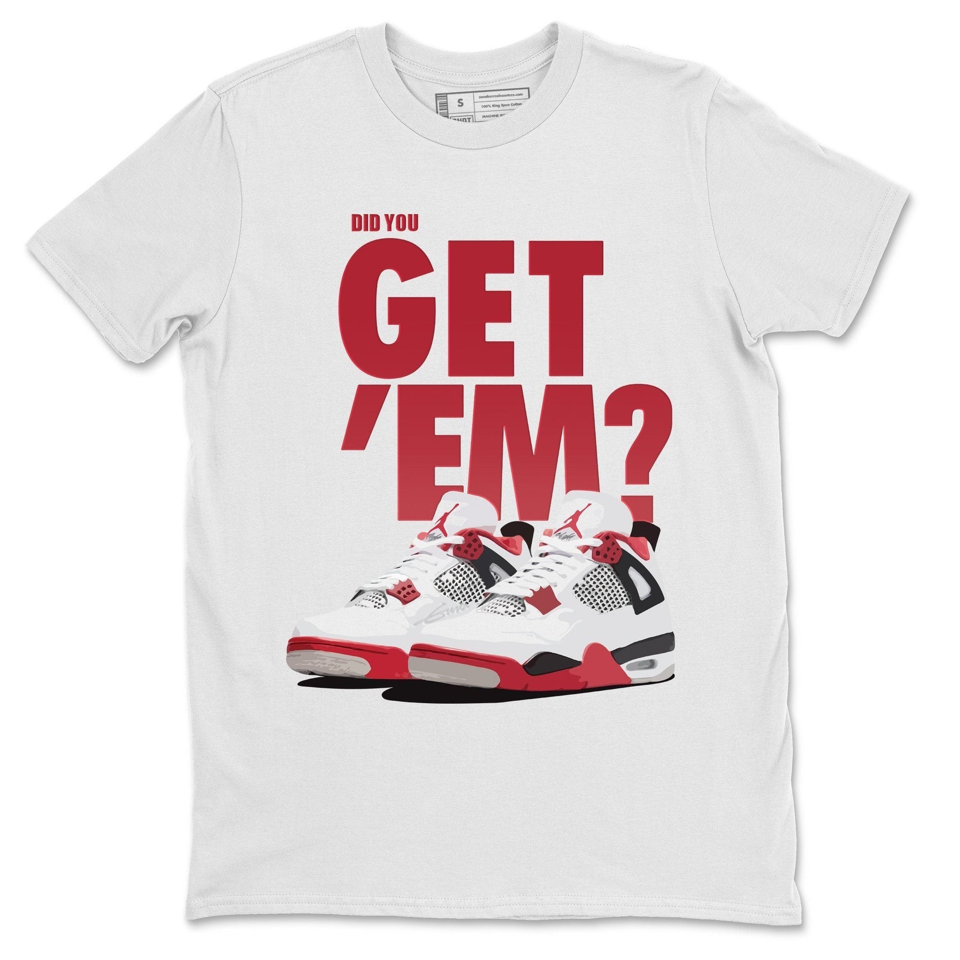 Jordan 4 Fire Red Sneaker Match Tees Did You Get Em SNRT Sneaker Tees Jordan 4 Fire Red SNRT Sneaker Release Tees Unisex Shirts