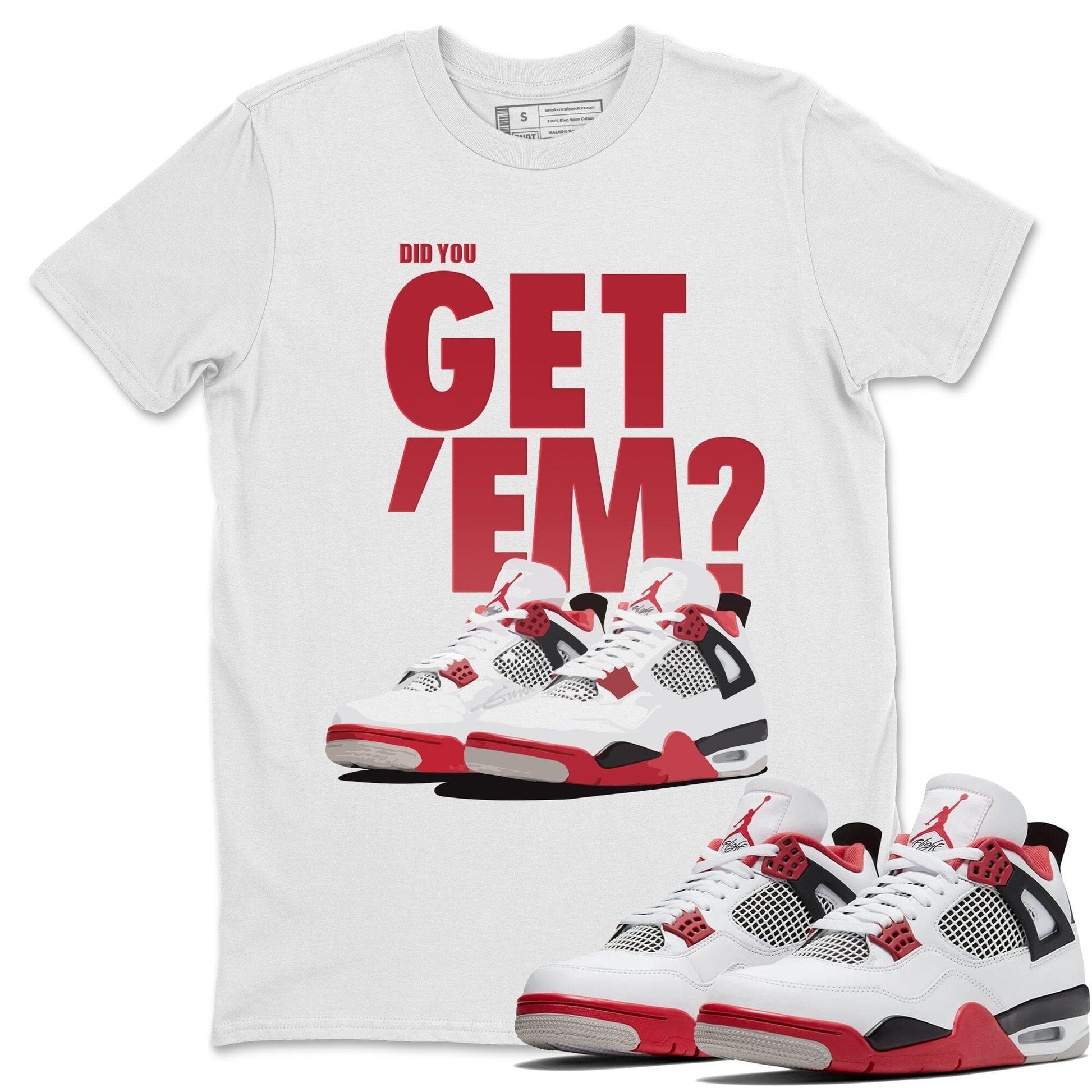 Jordan 4 Fire Red Sneaker Match Tees Did You Get Em SNRT Sneaker Tees Jordan 4 Fire Red SNRT Sneaker Release Tees Unisex Shirts