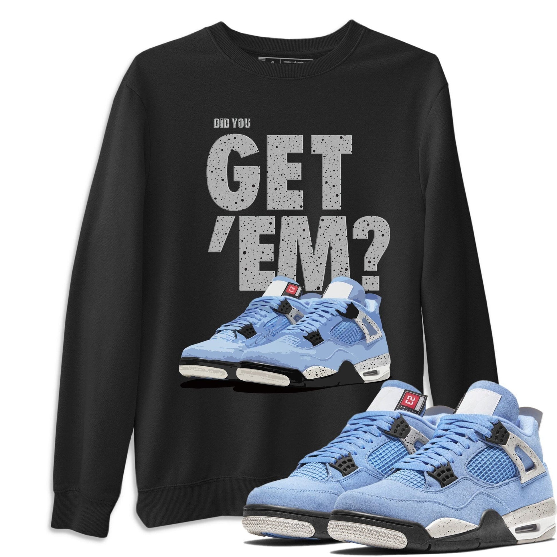 Jordan 4 University Blue Sneaker Match Tees Did You Get Em SNRT Sneaker Tees Jordan 4 University Blue SNRT Sneaker Release Tees Unisex Shirts