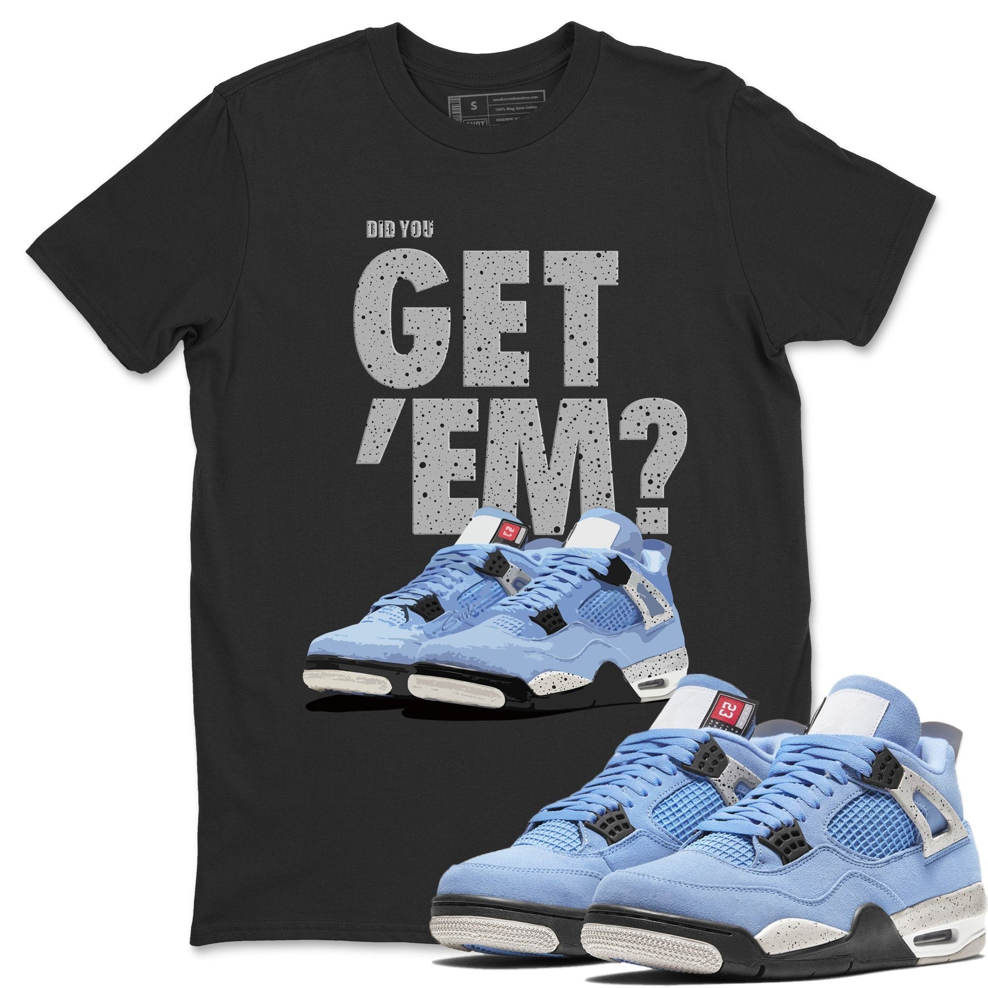 Jordan 4 University Blue Sneaker Match Tees Did You Get Em SNRT Sneaker Tees Jordan 4 University Blue SNRT Sneaker Release Tees Unisex Shirts