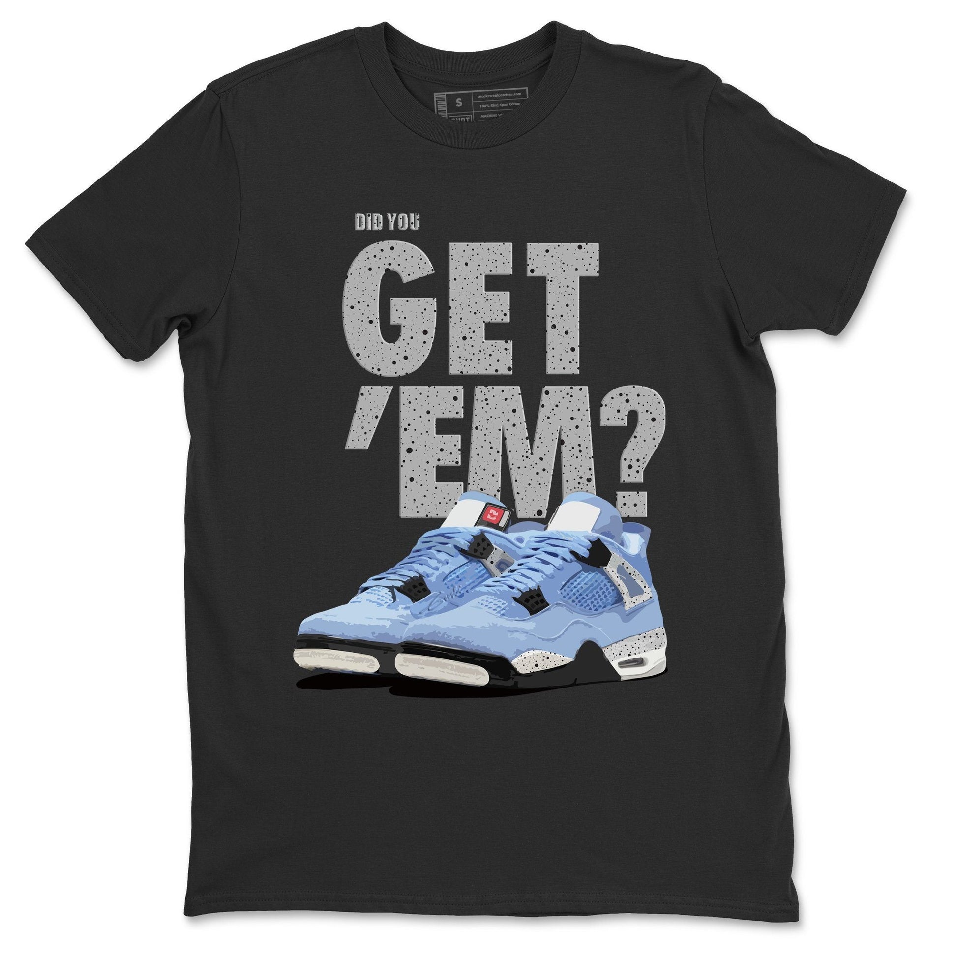 Jordan 4 University Blue Sneaker Match Tees Did You Get Em SNRT Sneaker Tees Jordan 4 University Blue SNRT Sneaker Release Tees Unisex Shirts