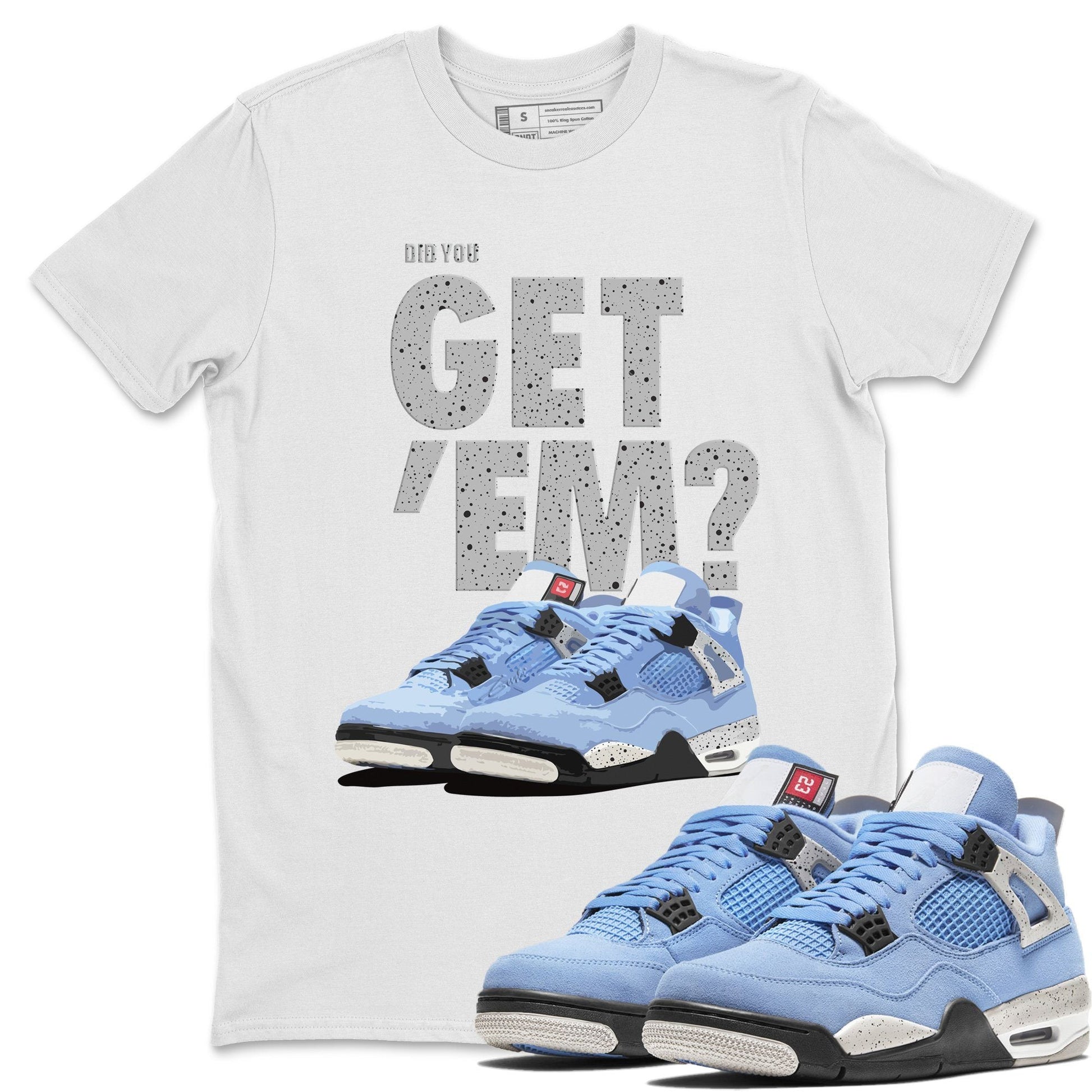 Jordan 4 University Blue Sneaker Match Tees Did You Get Em SNRT Sneaker Tees Jordan 4 University Blue SNRT Sneaker Release Tees Unisex Shirts