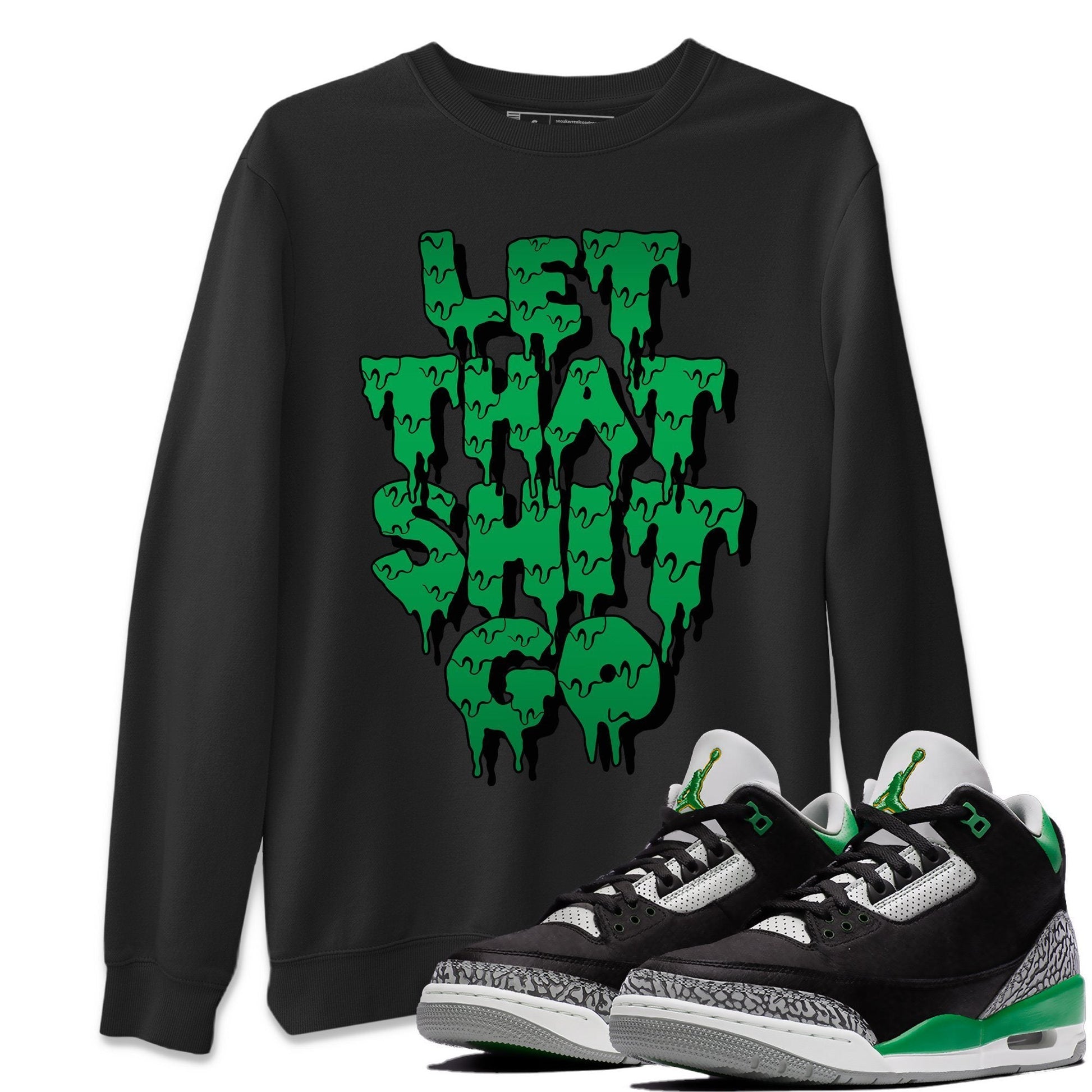 Jordan 3 Pine Green Sneaker Match Tees Let That Shit Go Sneaker Tees Jordan 3 Pine Green Sneaker Release Tees Unisex Shirts