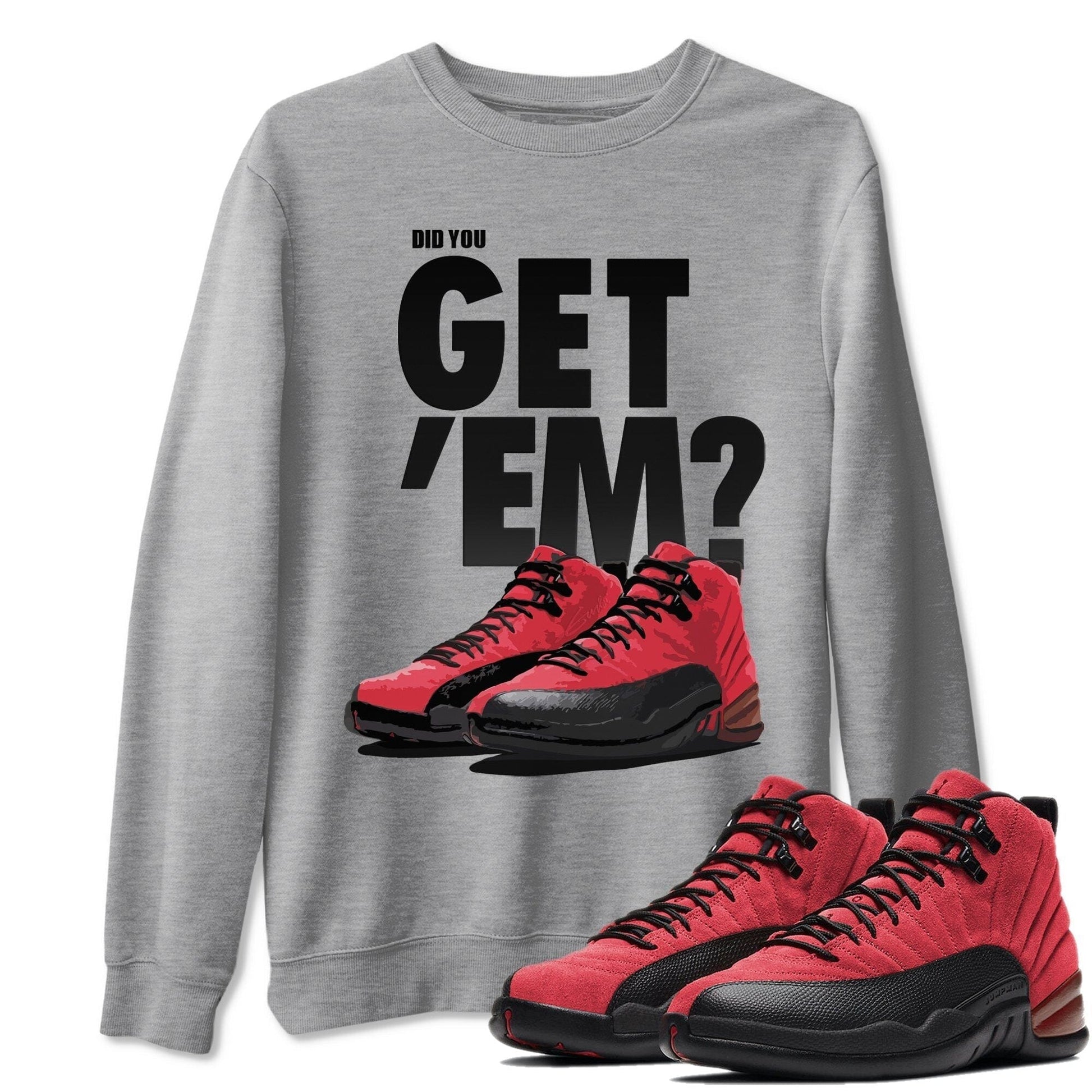 Jordan 12 Reverse Flu Game Sneaker Match Tees Did You Get Em SNRT Sneaker Tees Jordan 12 Reverse Flu Game SNRT Sneaker Release Tees Unisex Shirts