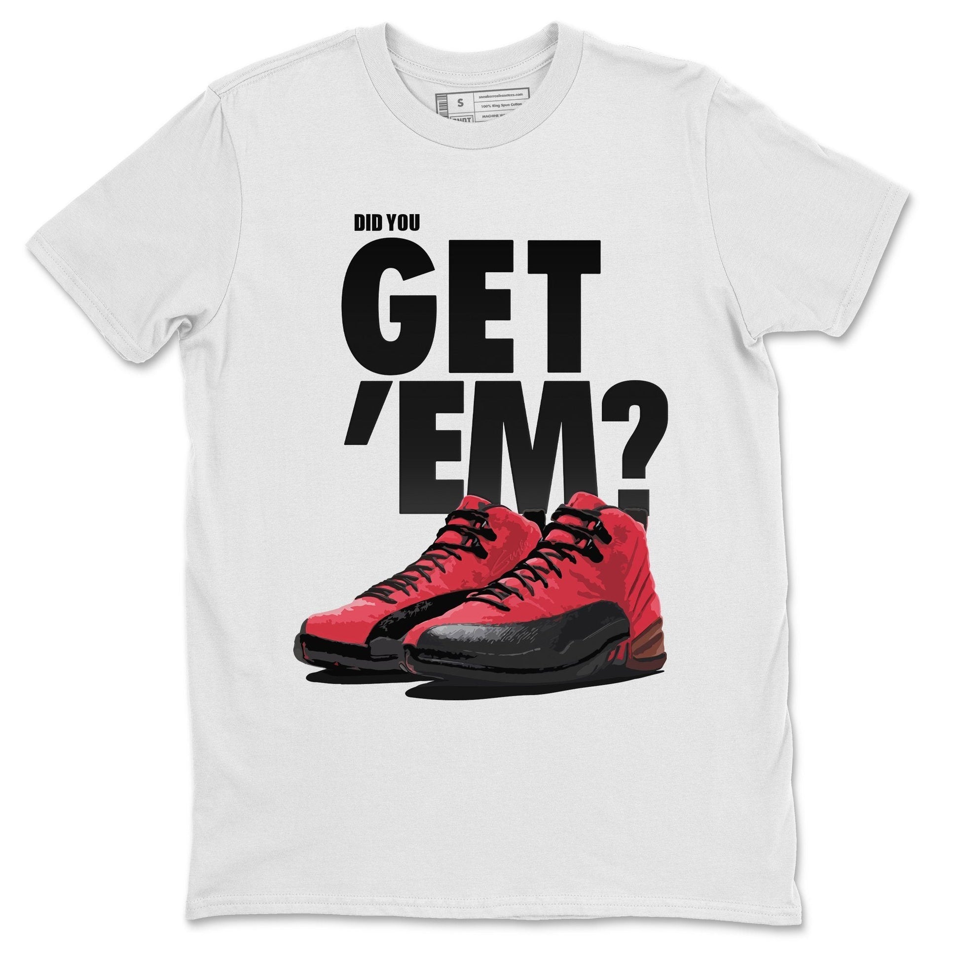 Jordan 12 Reverse Flu Game Sneaker Match Tees Did You Get Em SNRT Sneaker Tees Jordan 12 Reverse Flu Game SNRT Sneaker Release Tees Unisex Shirts