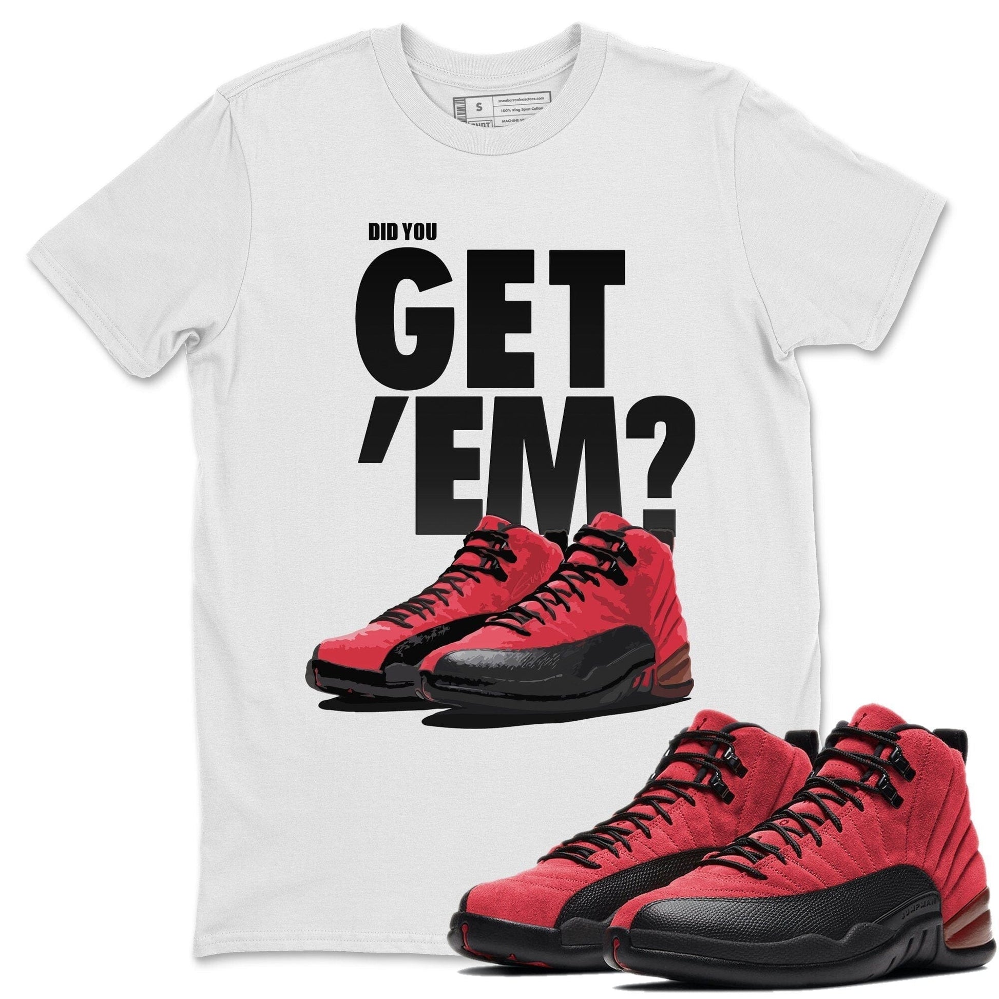 Jordan 12 Reverse Flu Game Sneaker Match Tees Did You Get Em SNRT Sneaker Tees Jordan 12 Reverse Flu Game SNRT Sneaker Release Tees Unisex Shirts