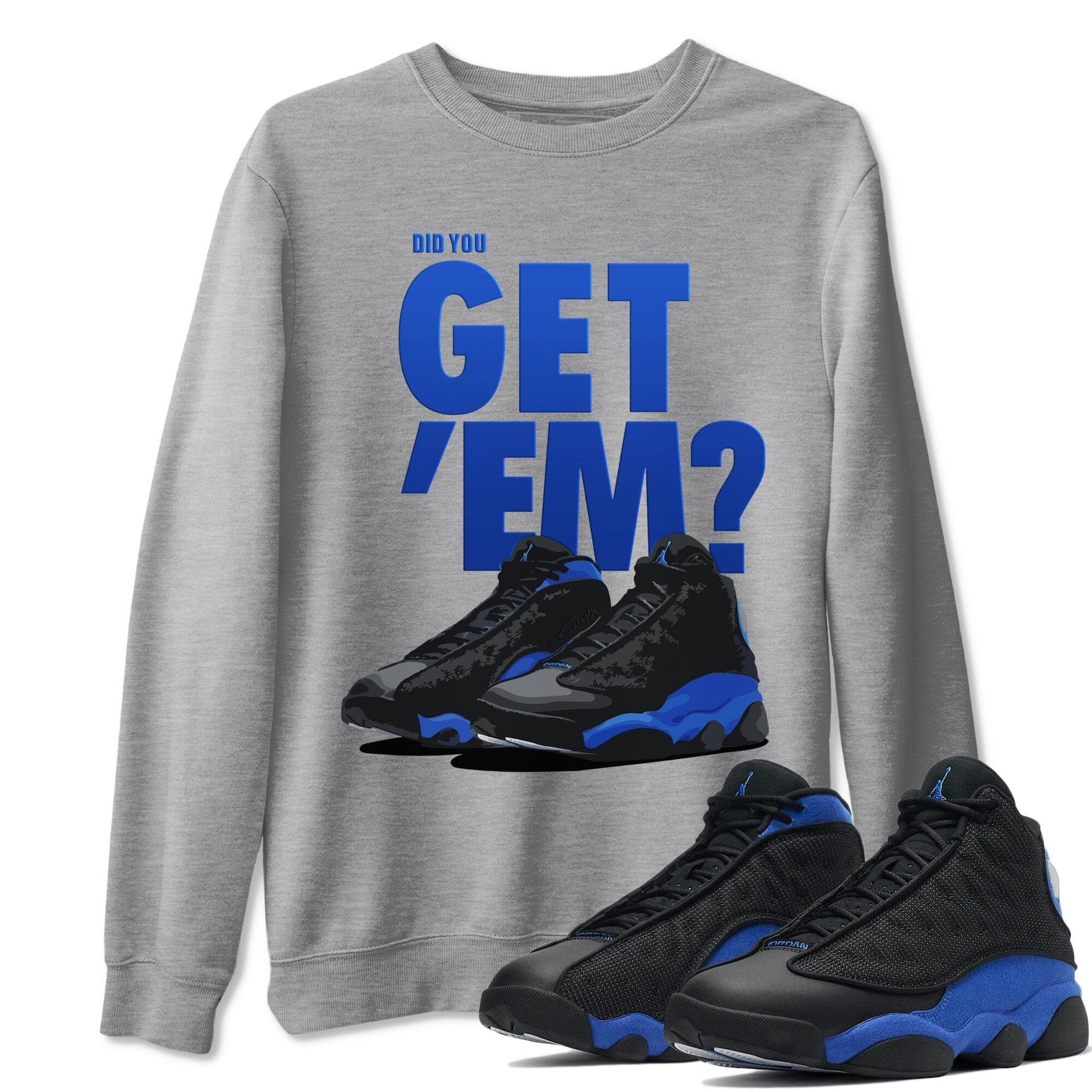 Jordan 13 Hyper Royal Sneaker Match Tees Did You Get Em SNRT Sneaker Tees Jordan 13 Hyper Royal SNRT Sneaker Release Tees Unisex Shirts