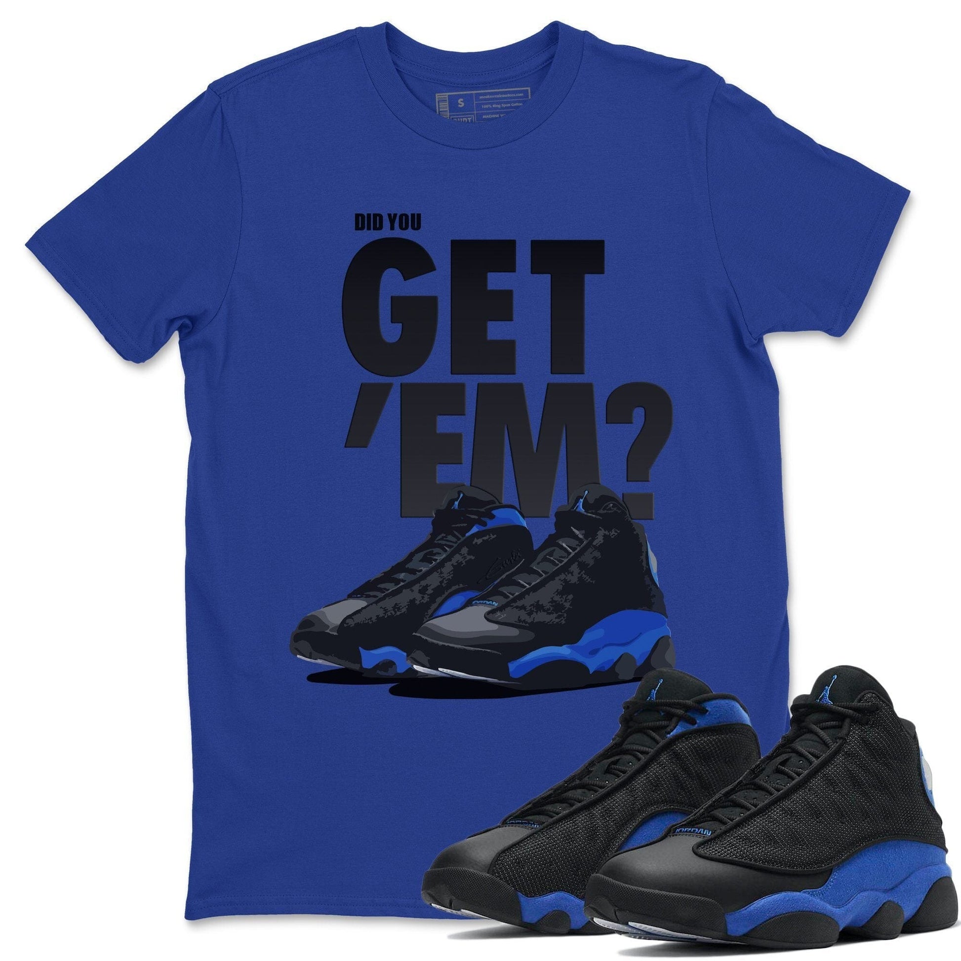Jordan 13 Hyper Royal Sneaker Match Tees Did You Get Em SNRT Sneaker Tees Jordan 13 Hyper Royal SNRT Sneaker Release Tees Unisex Shirts
