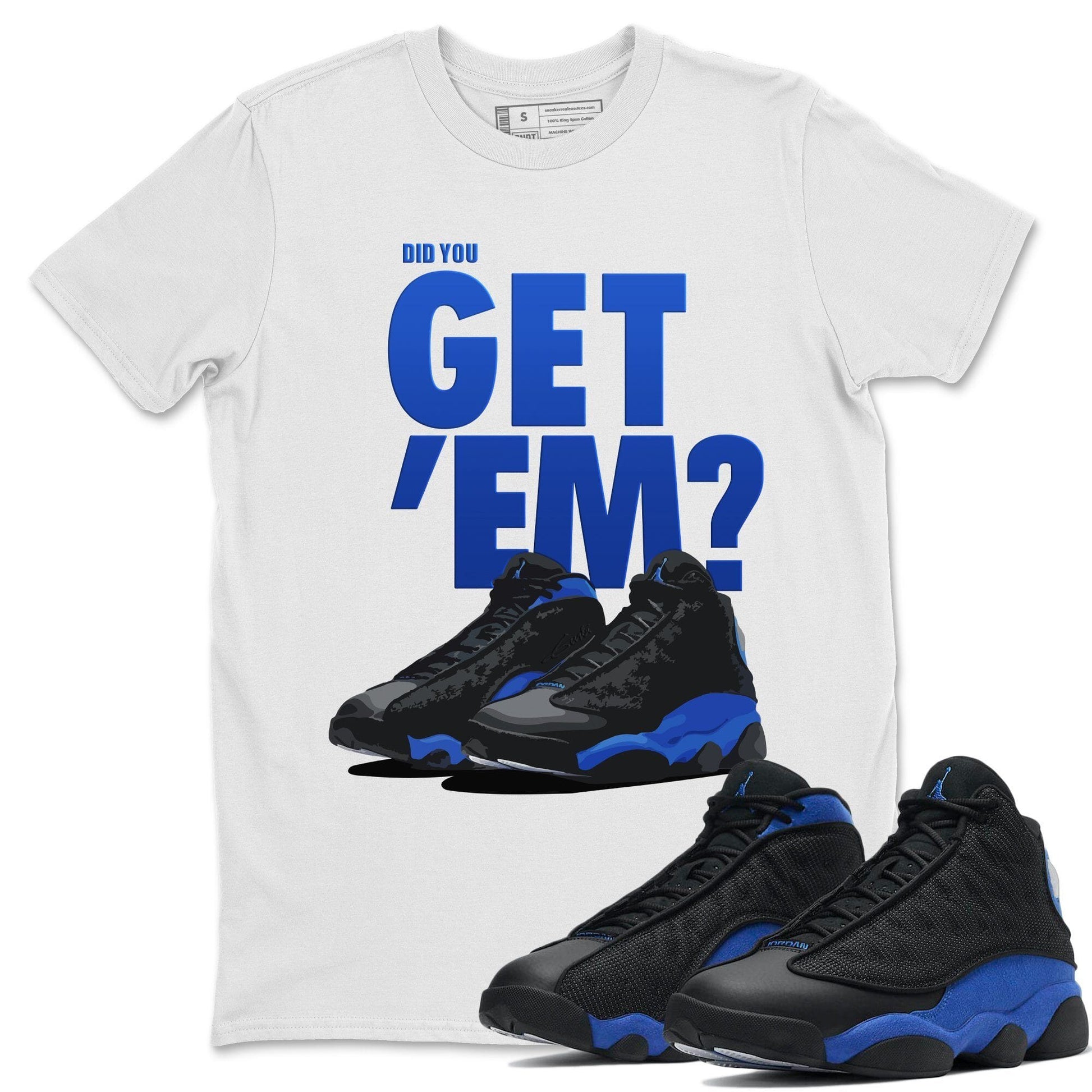 Jordan 13 Hyper Royal Sneaker Match Tees Did You Get Em SNRT Sneaker Tees Jordan 13 Hyper Royal SNRT Sneaker Release Tees Unisex Shirts