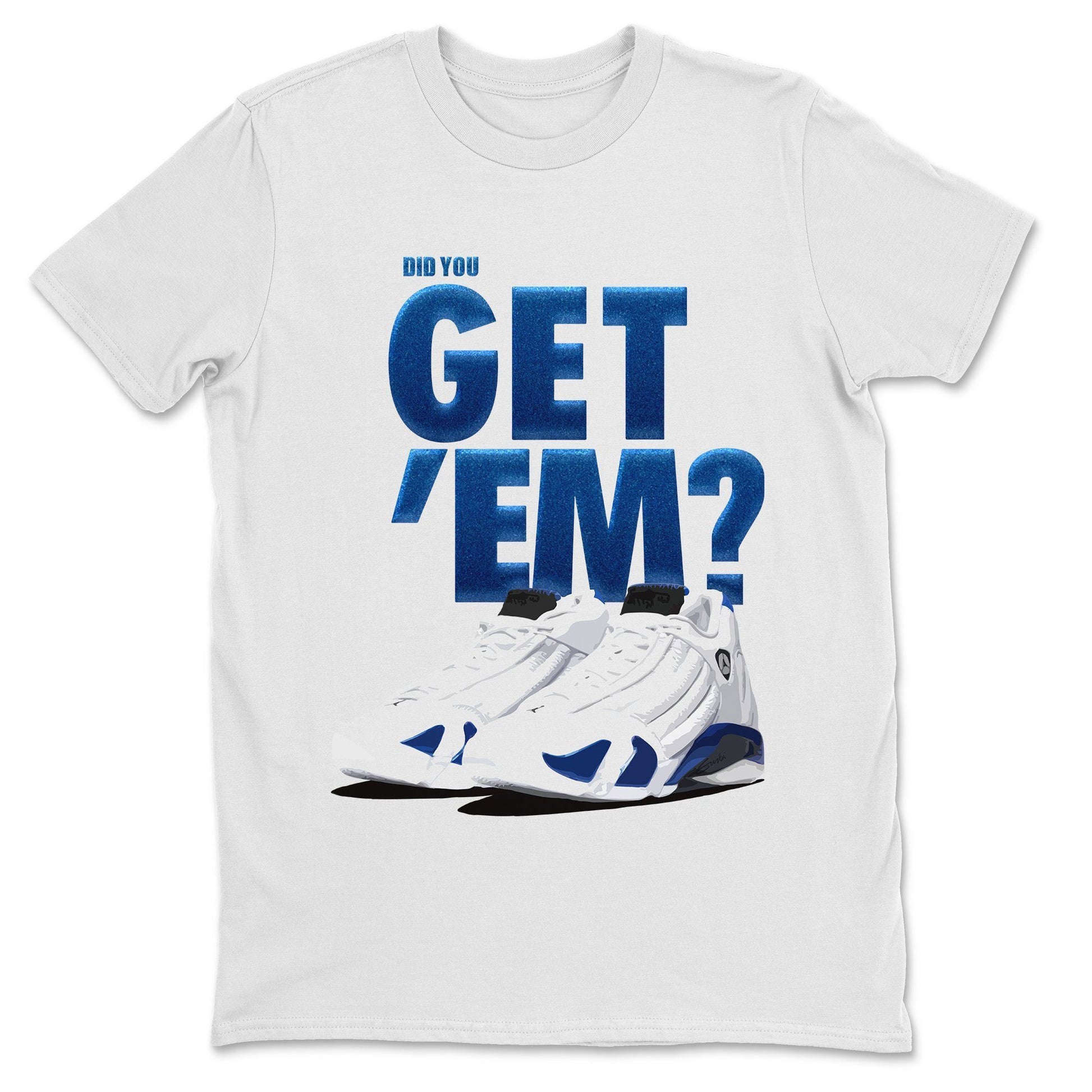 Jordan 14 Hyper Royal Sneaker Match Tees Did You Get Em SNRT Sneaker Tees Jordan 14 Hyper Royal SNRT Sneaker Release Tees Unisex Shirts
