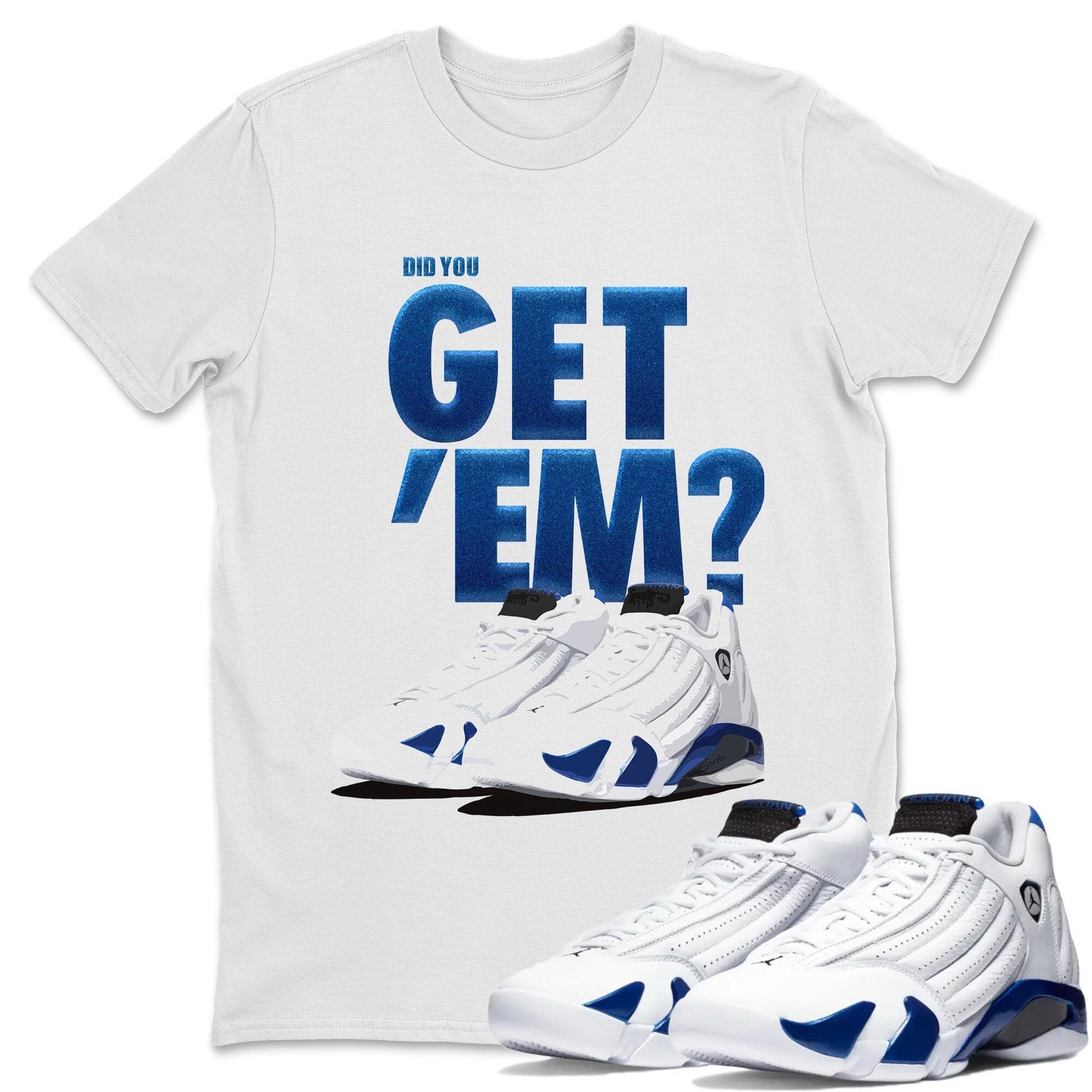 Jordan 14 Hyper Royal Sneaker Match Tees Did You Get Em SNRT Sneaker Tees Jordan 14 Hyper Royal SNRT Sneaker Release Tees Unisex Shirts