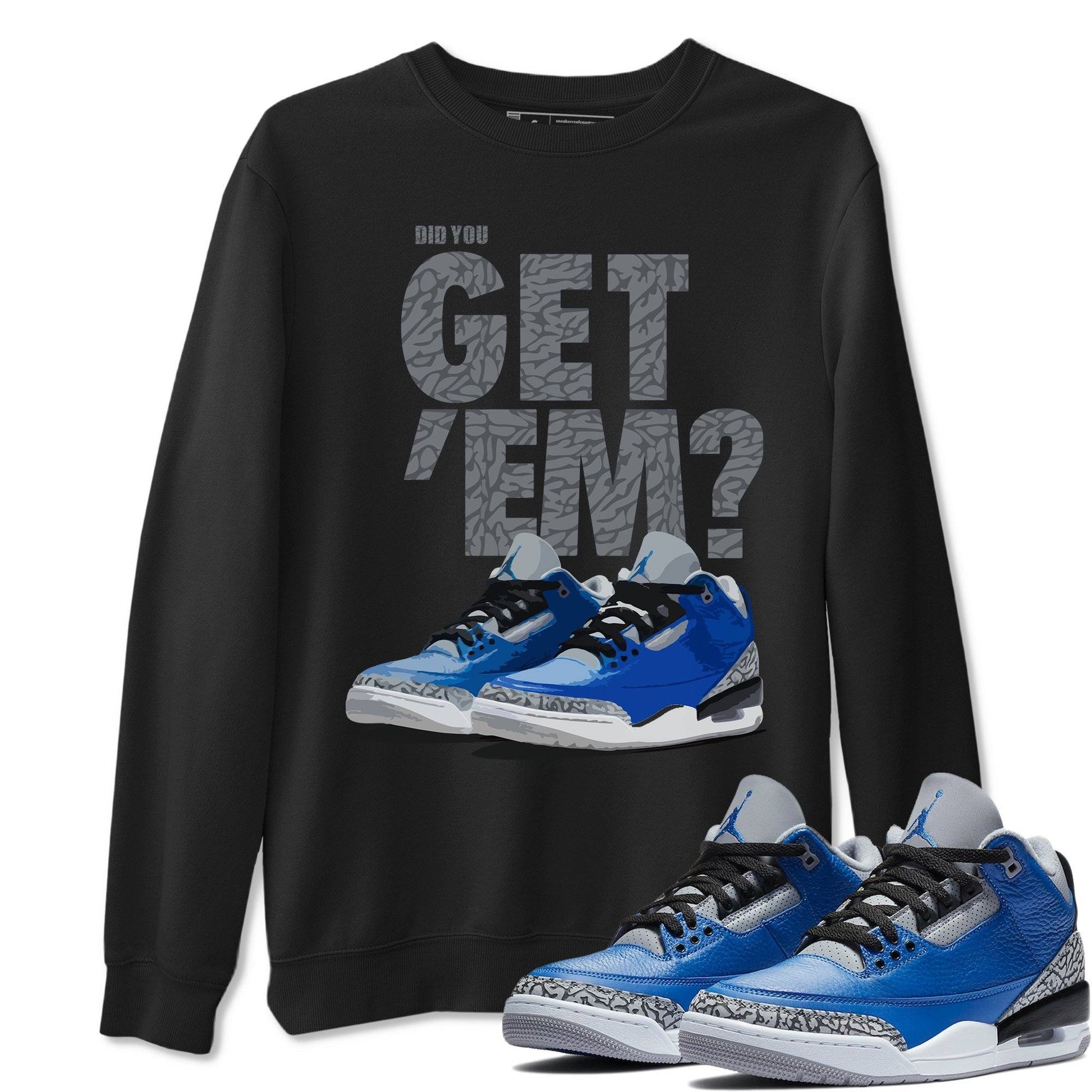 Jordan 3 Varsity Royal Sneaker Match Tees Did You Get Em SNRT Sneaker Tees Jordan 3 Varsity Royal SNRT Sneaker Release Tees Unisex Shirts