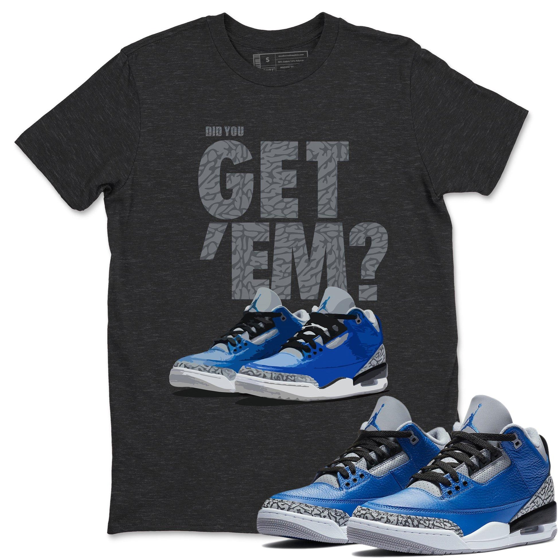 Jordan 3 Varsity Royal Sneaker Match Tees Did You Get Em SNRT Sneaker Tees Jordan 3 Varsity Royal SNRT Sneaker Release Tees Unisex Shirts