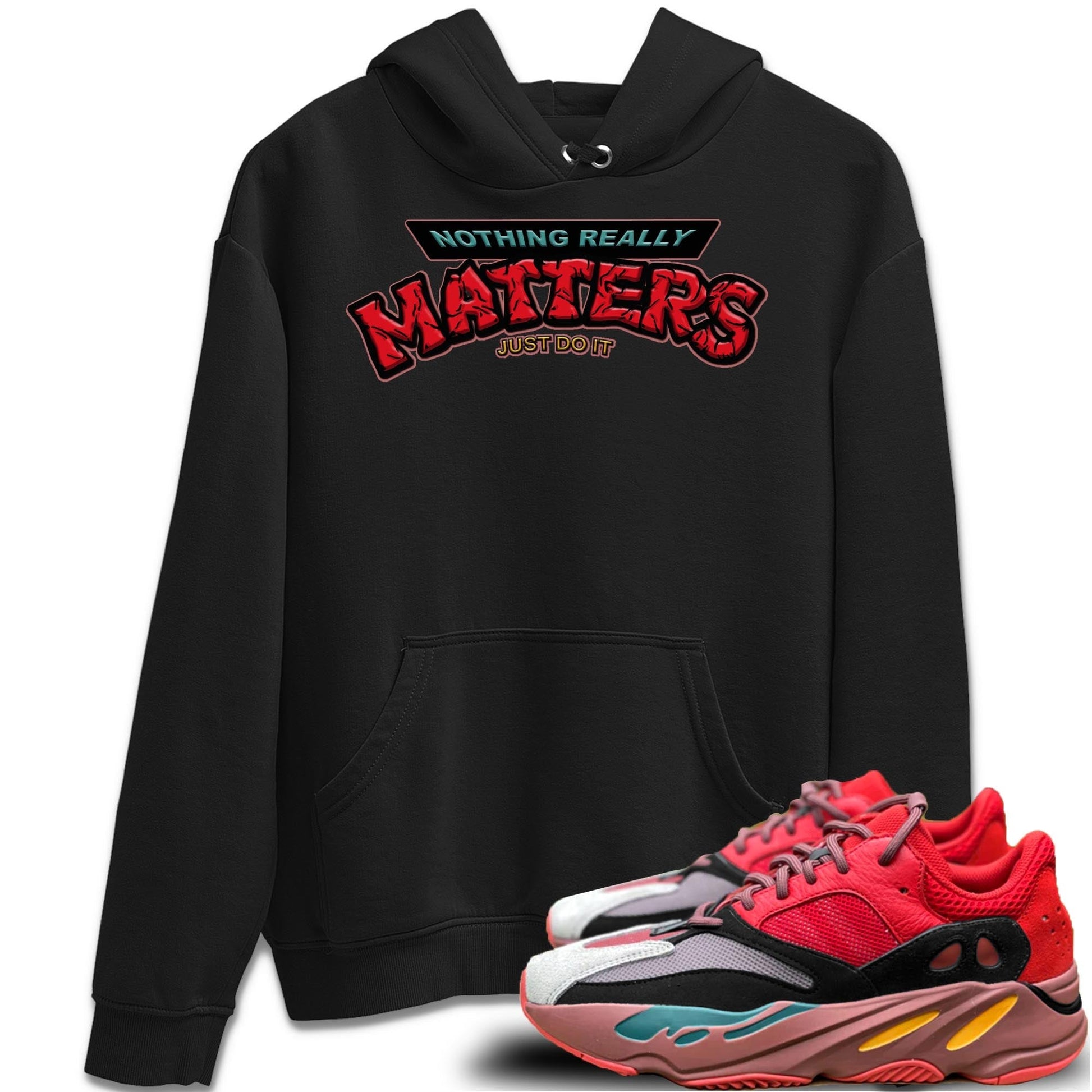 Yeezy 700 Hi-Res Red Sneaker Match Tees Nothing Matters Sneaker Tees Yeezy 700 Hi-Res Red Sneaker Release Tees Unisex Shirts