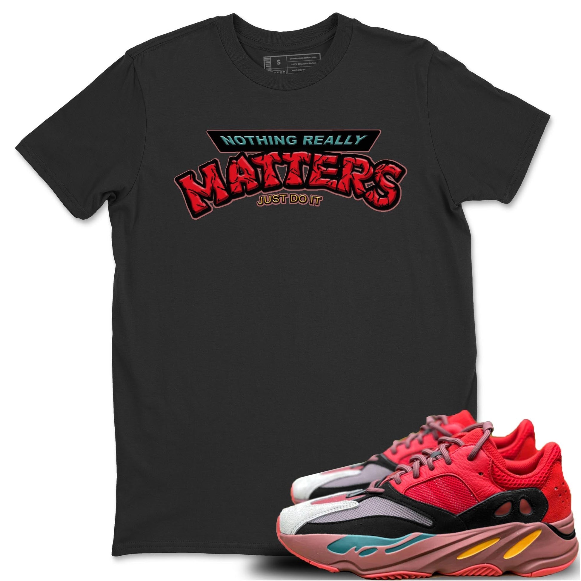 Yeezy 700 Hi-Res Red Sneaker Match Tees Nothing Matters Sneaker Tees Yeezy 700 Hi-Res Red Sneaker Release Tees Unisex Shirts