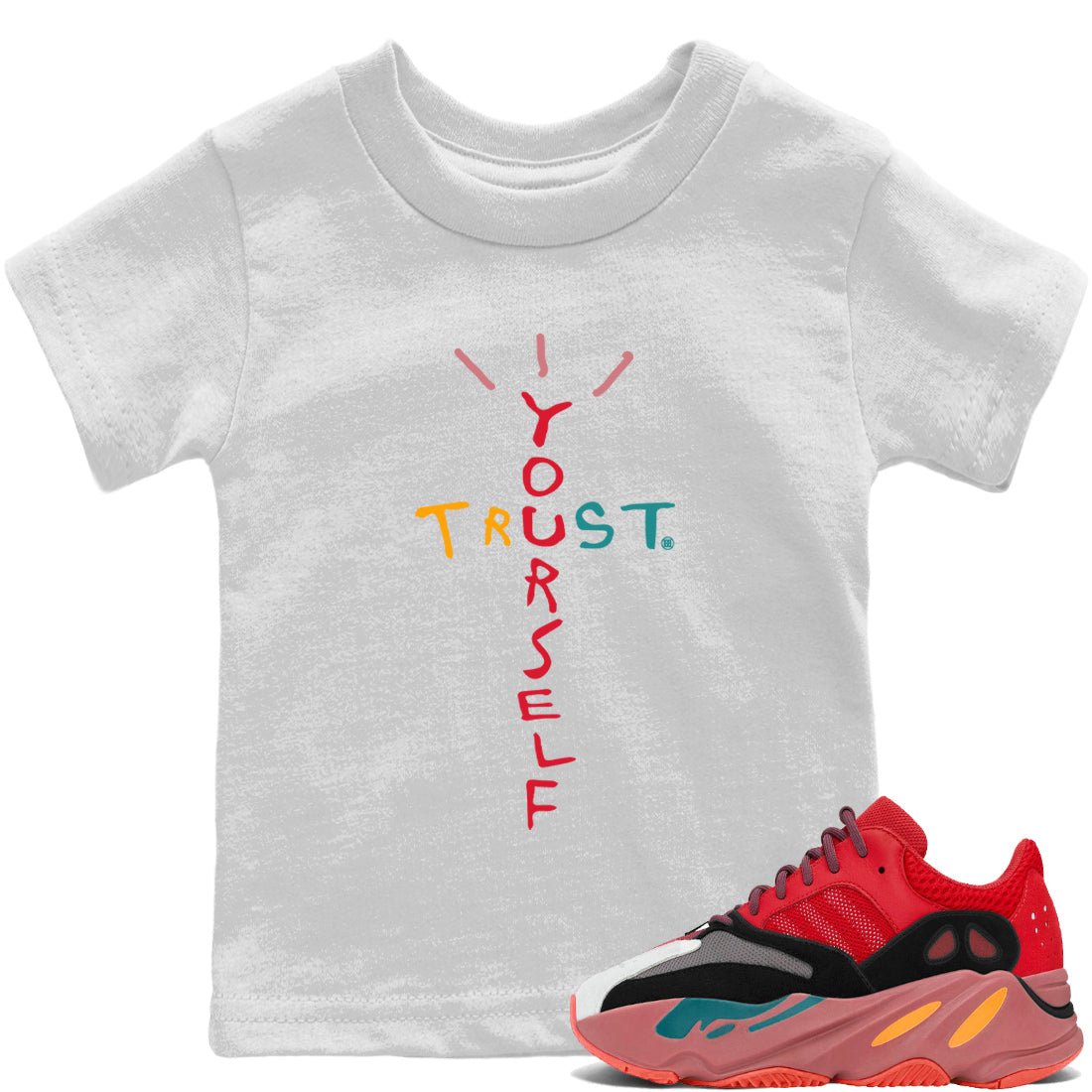 Yeezy 700 Hi-Res Red Sneaker Match Tees Trust Yourself Sneaker Tees Yeezy 700 Hi-Res Red Sneaker Release Tees Kids Shirts