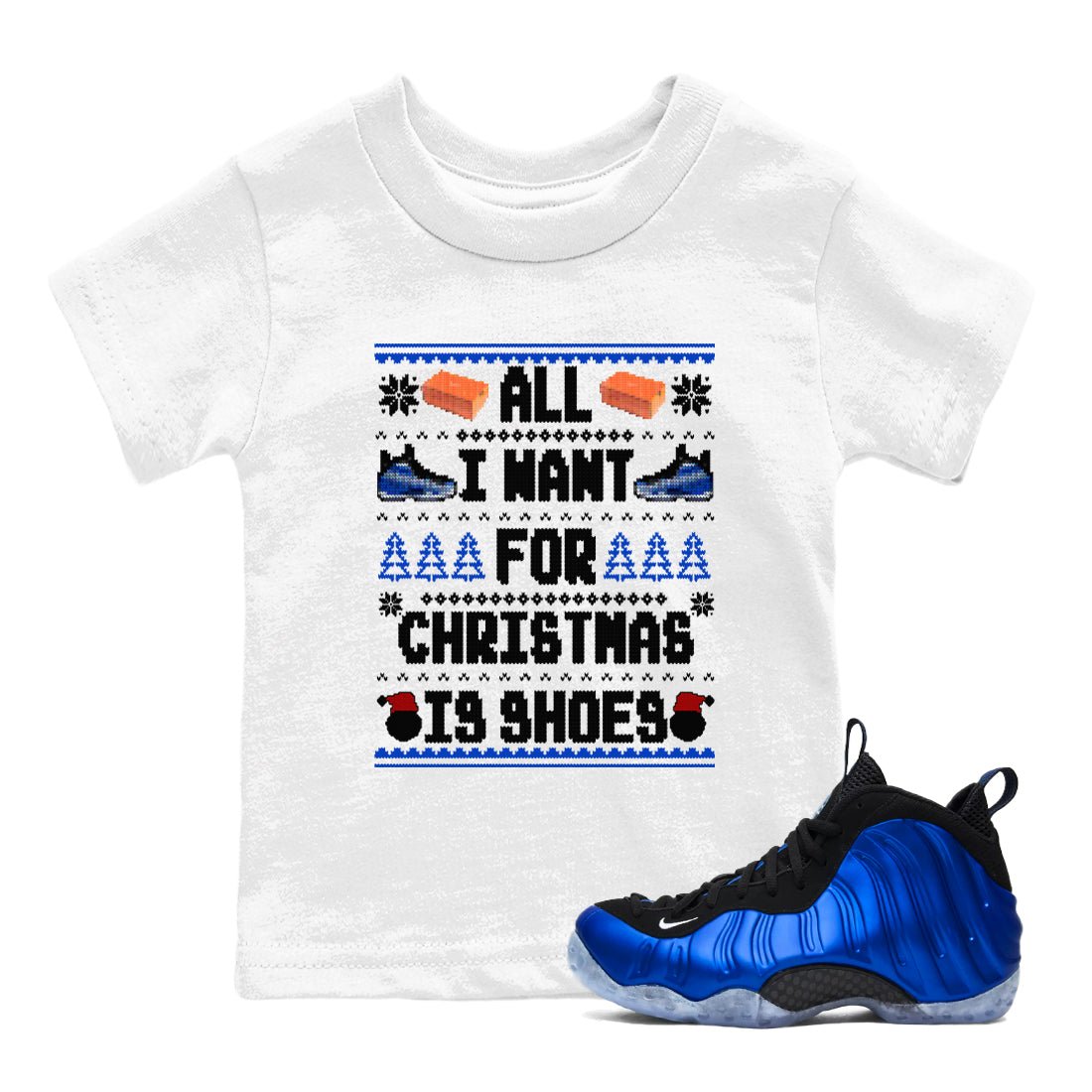 Air Foamposite One Royal t shirts to match sneakers Special Christmas Shirts All I Want For Christmas Is Shoes sneaker match tees Foams One Royal sneaker match tee SNRT Sneaker Tees Youth Baby White 1 tee
