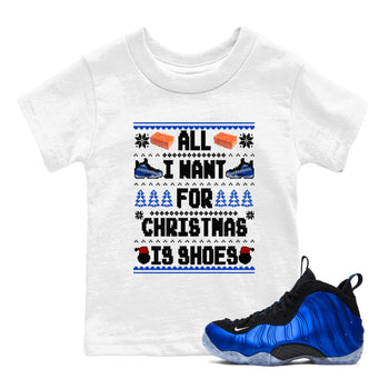 Air Foamposite One Royal t shirts to match sneakers Special Christmas Shirts All I Want For Christmas Is Shoes sneaker match tees Foams One Royal sneaker match tee SNRT Sneaker Tees Youth Baby White 1 tee