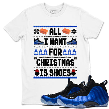 Air Foamposite One Royal t shirts to match sneakers Special Christmas Shirts All I Want For Christmas Is Shoes sneaker match tees Foams One Royal sneaker match tee SNRT Sneaker Tees unisex cotton White 1 shirts