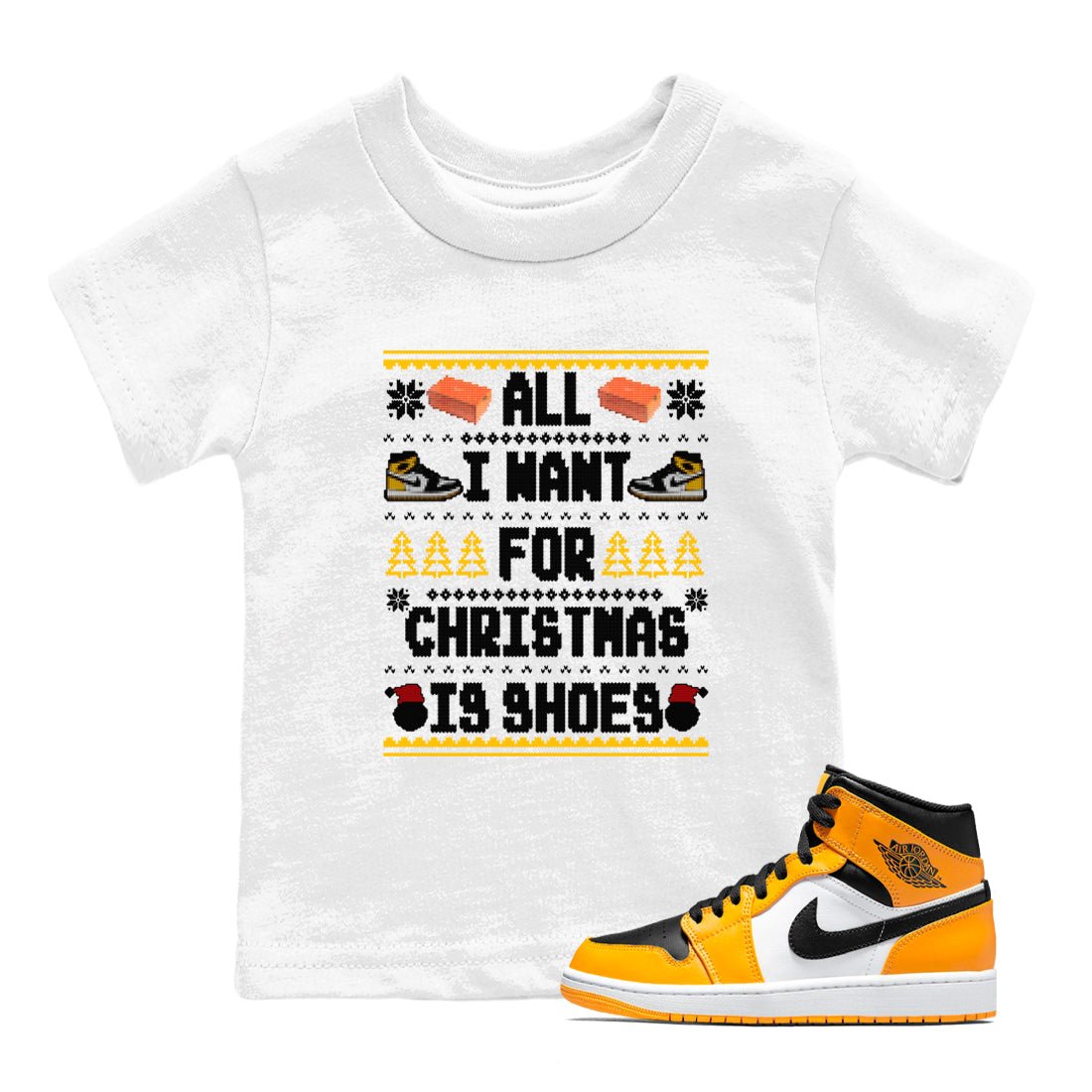 Air Jordan 1 Taxi t shirts to match sneakers Special Christmas Shirts All I Want For Christmas Is Shoes sneaker match tees Jordan 1 Yellow Toe sneaker match tee SNRT Sneaker Tees Youth Baby White 1 tee