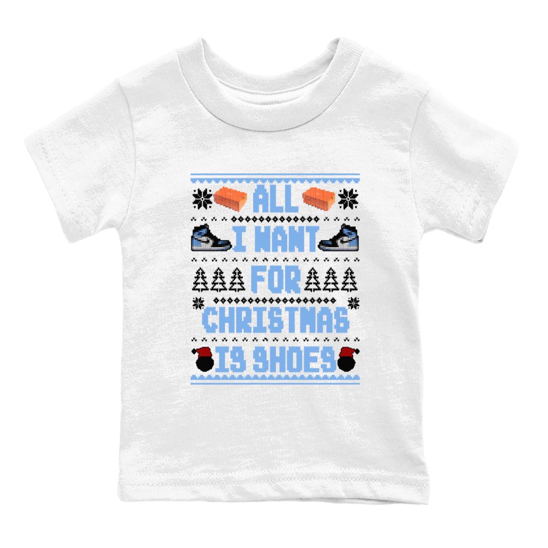 Air Jordan 1 UNC Toe t shirts to match sneakers Special Christmas Shirts All I Want For Christmas Is Shoes sneaker match tees Jordan 1 University Blue sneaker match tee SNRT Sneaker Tees Youth Baby White 2 tee