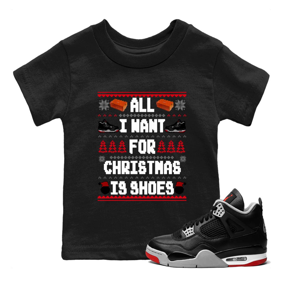 4s Bred Reimagined t shirts to match sneakers Special Christmas Shirts All I Want For Christmas Is Shoes sneaker match tees Air Jordan 4 Bred Reimagined sneaker match tee SNRT Sneaker Tees Youth Baby Black 1 tee