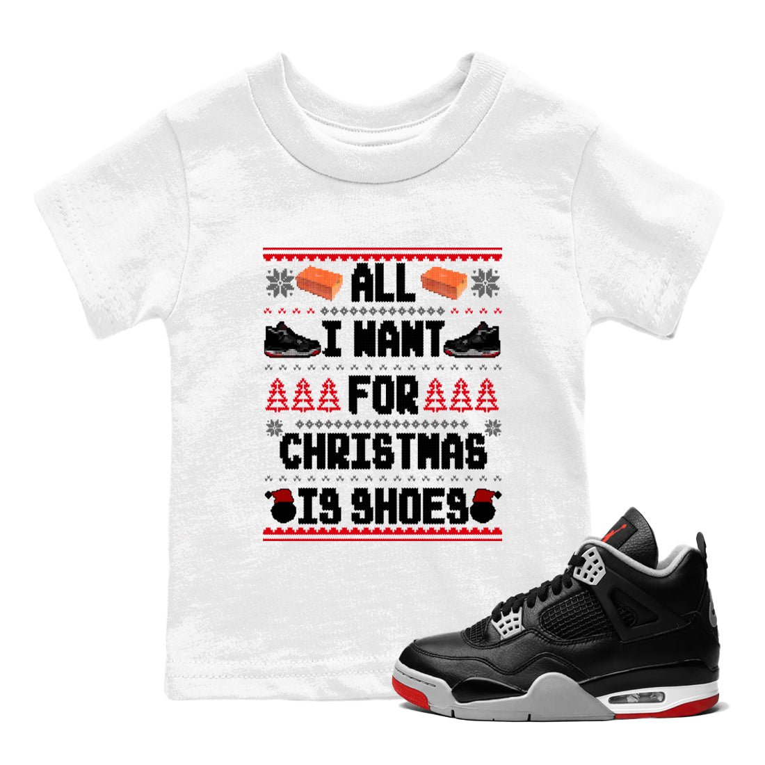 4s Bred Reimagined t shirts to match sneakers Special Christmas Shirts All I Want For Christmas Is Shoes sneaker match tees Air Jordan 4 Bred Reimagined sneaker match tee SNRT Sneaker Tees Youth Baby White 1 tee