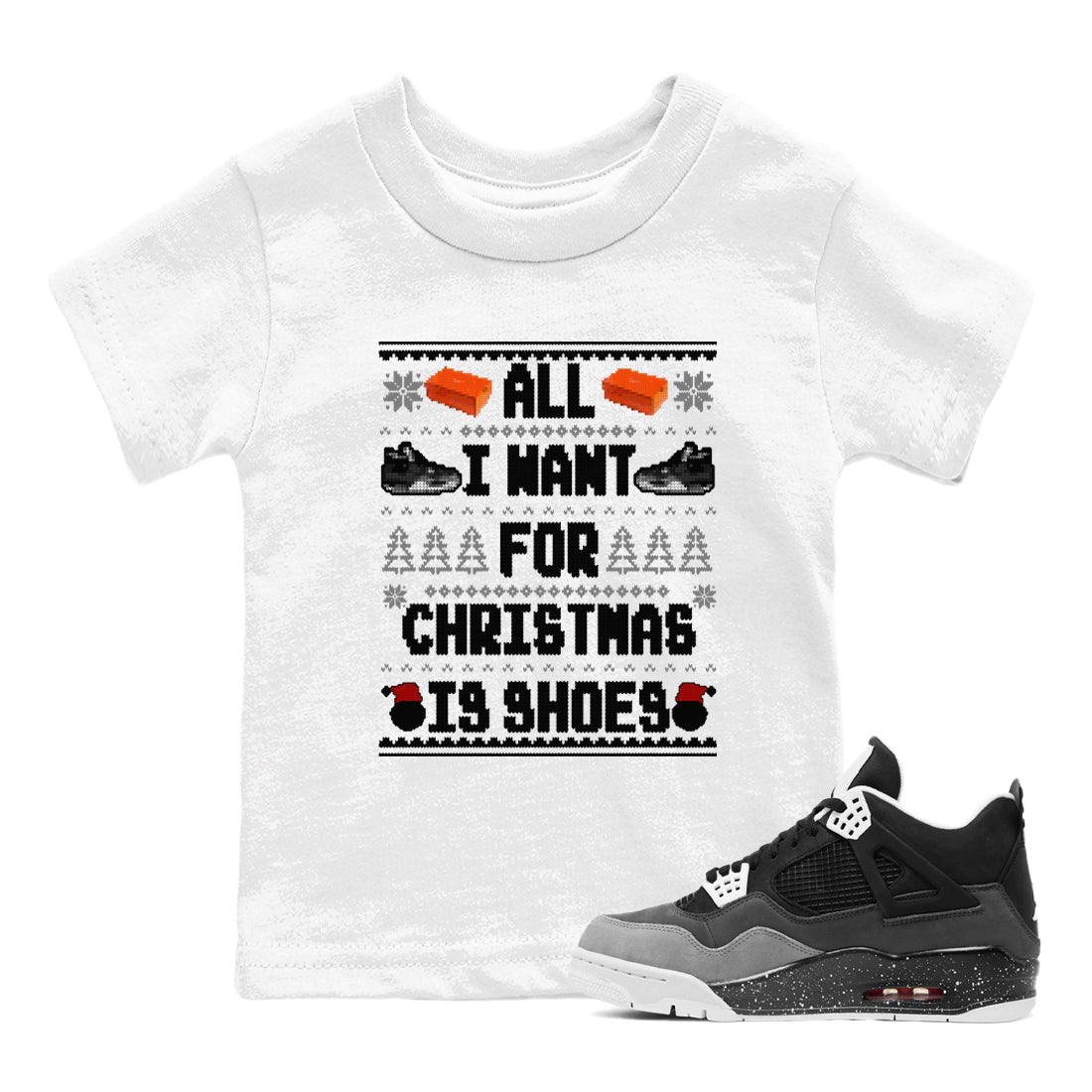 4s Fear shirts to match jordans X-mas Gift All I Want For Christmas Is Shoes sneaker match tees Air Jordan 4 Retro Fear match shoes to clothes SNRT Sneaker Tees Youth Baby White 1 tee