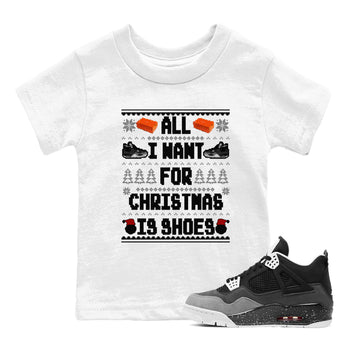 4s Fear shirts to match jordans X-mas Gift All I Want For Christmas Is Shoes sneaker match tees Air Jordan 4 Retro Fear match shoes to clothes SNRT Sneaker Tees Youth Baby White 1 tee