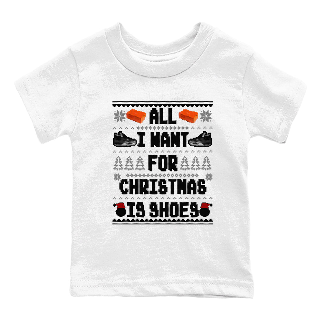 4s Fear shirts to match jordans X-mas Gift All I Want For Christmas Is Shoes sneaker match tees Air Jordan 4 Retro Fear match shoes to clothes SNRT Sneaker Tees Youth Baby White 2 tee