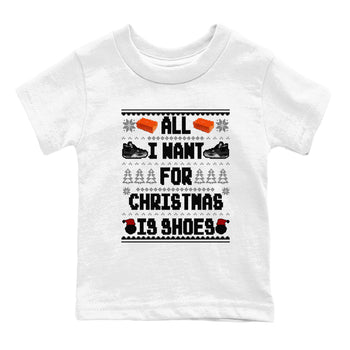 4s Fear shirts to match jordans X-mas Gift All I Want For Christmas Is Shoes sneaker match tees Air Jordan 4 Retro Fear match shoes to clothes SNRT Sneaker Tees Youth Baby White 2 tee