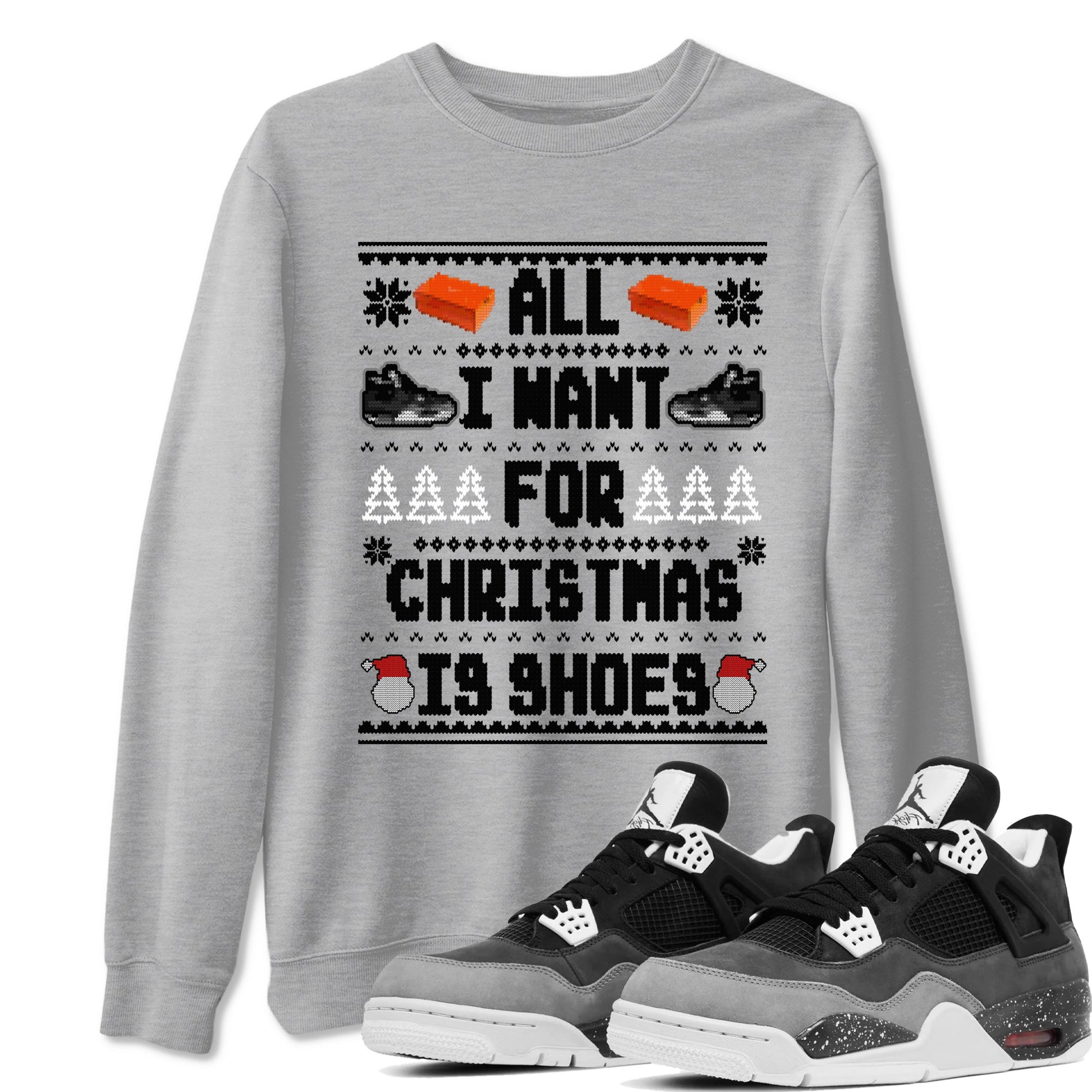 4s Fear shirts to match jordans X-mas Gift All I Want For Christmas Is Shoes sneaker match tees Air Jordan 4 Retro Fear match shoes to clothes SNRT Sneaker Tees unisex cotton Heather Grey 1 shirts