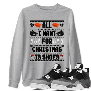4s Fear shirts to match jordans X-mas Gift All I Want For Christmas Is Shoes sneaker match tees Air Jordan 4 Retro Fear match shoes to clothes SNRT Sneaker Tees unisex cotton Heather Grey 1 shirts