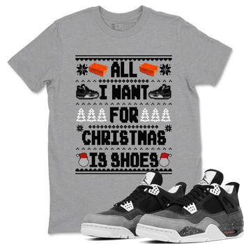 4s Fear shirts to match jordans X-mas Gift All I Want For Christmas Is Shoes sneaker match tees Air Jordan 4 Retro Fear match shoes to clothes SNRT Sneaker Tees unisex cotton Heather Grey 1 shirts