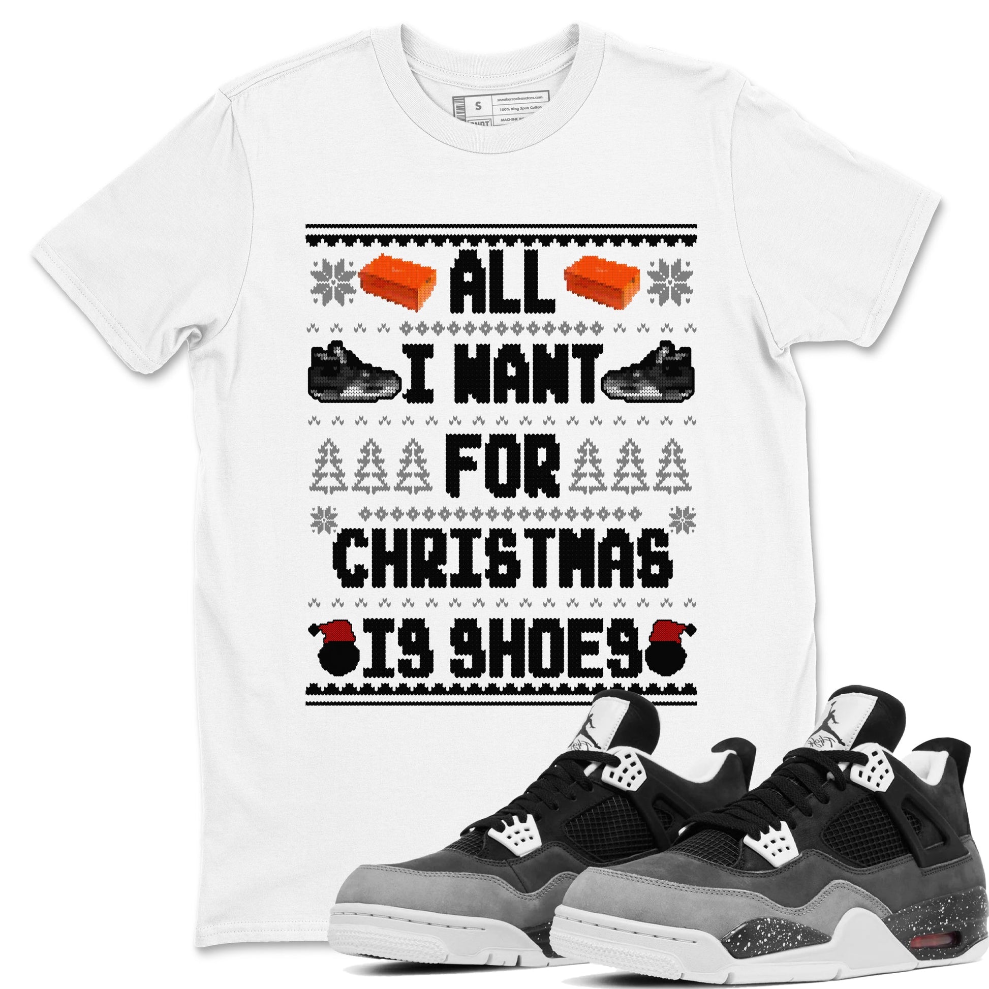 4s Fear shirts to match jordans X-mas Gift All I Want For Christmas Is Shoes sneaker match tees Air Jordan 4 Retro Fear match shoes to clothes SNRT Sneaker Tees unisex cotton White 1 shirts