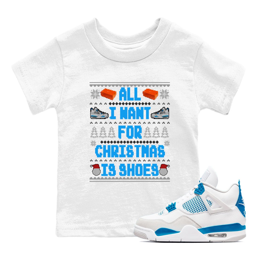 Air Jordan 4 Military Blue t shirts to match sneakers Special Christmas Shirts All I Want For Christmas Is Shoes sneaker match tees 4s Military Blue sneaker match tee SNRT Sneaker Tees Youth Baby White 1 tee